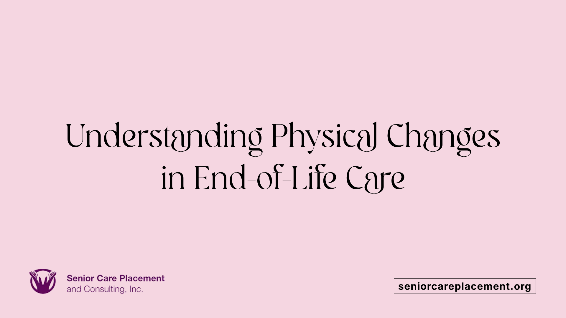 Understanding Physical Changes in End-of-Life Care