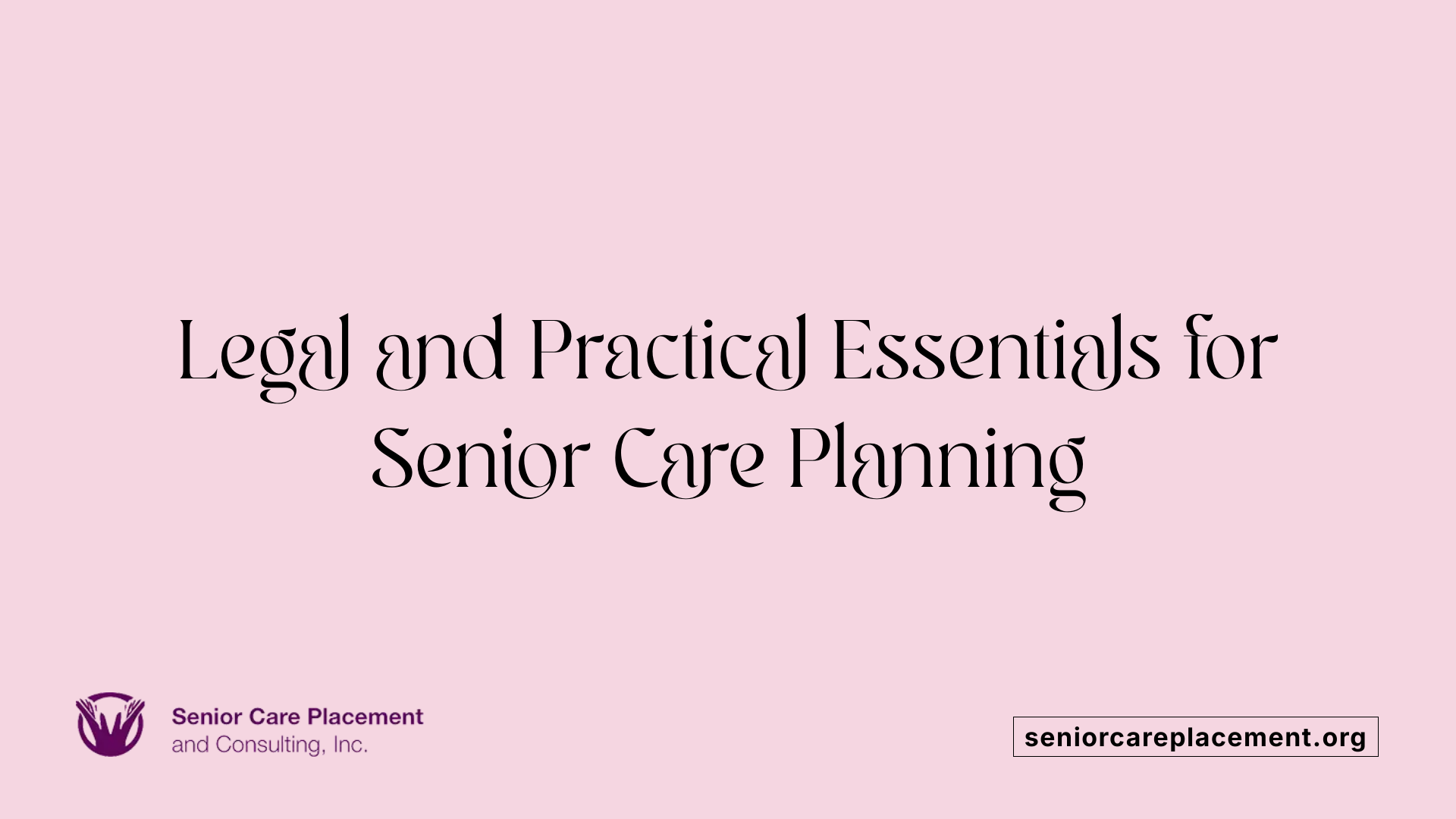 Legal and Practical Essentials for Senior Care Planning