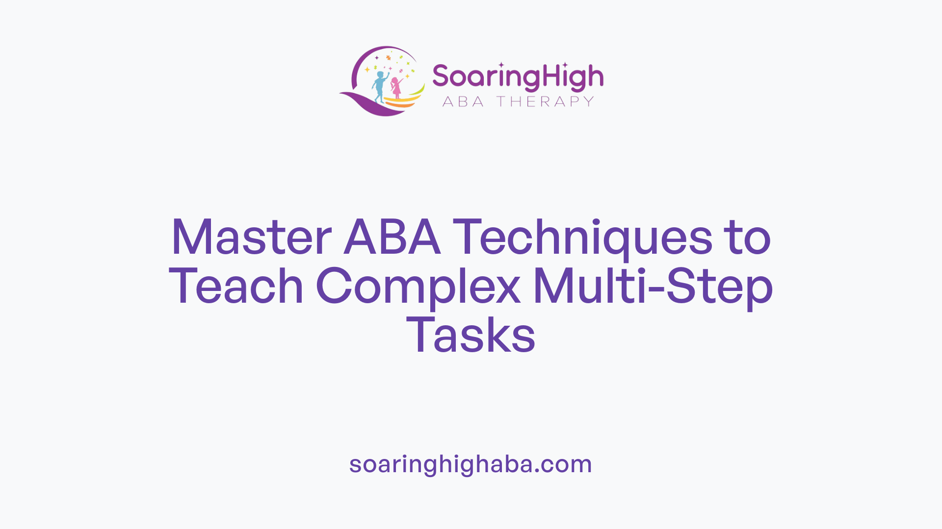 Master ABA Techniques to Teach Complex Multi-Step Tasks