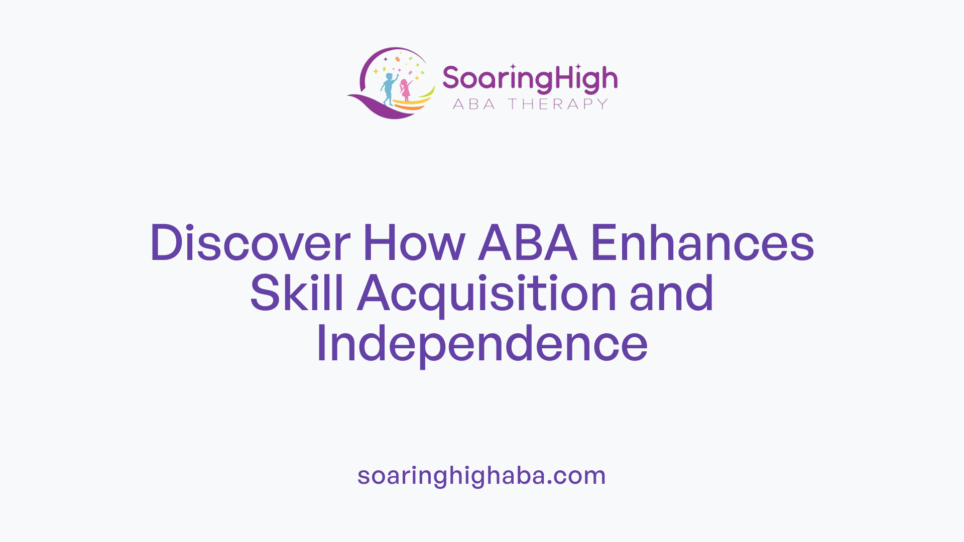 Discover How ABA Enhances Skill Acquisition and Independence
