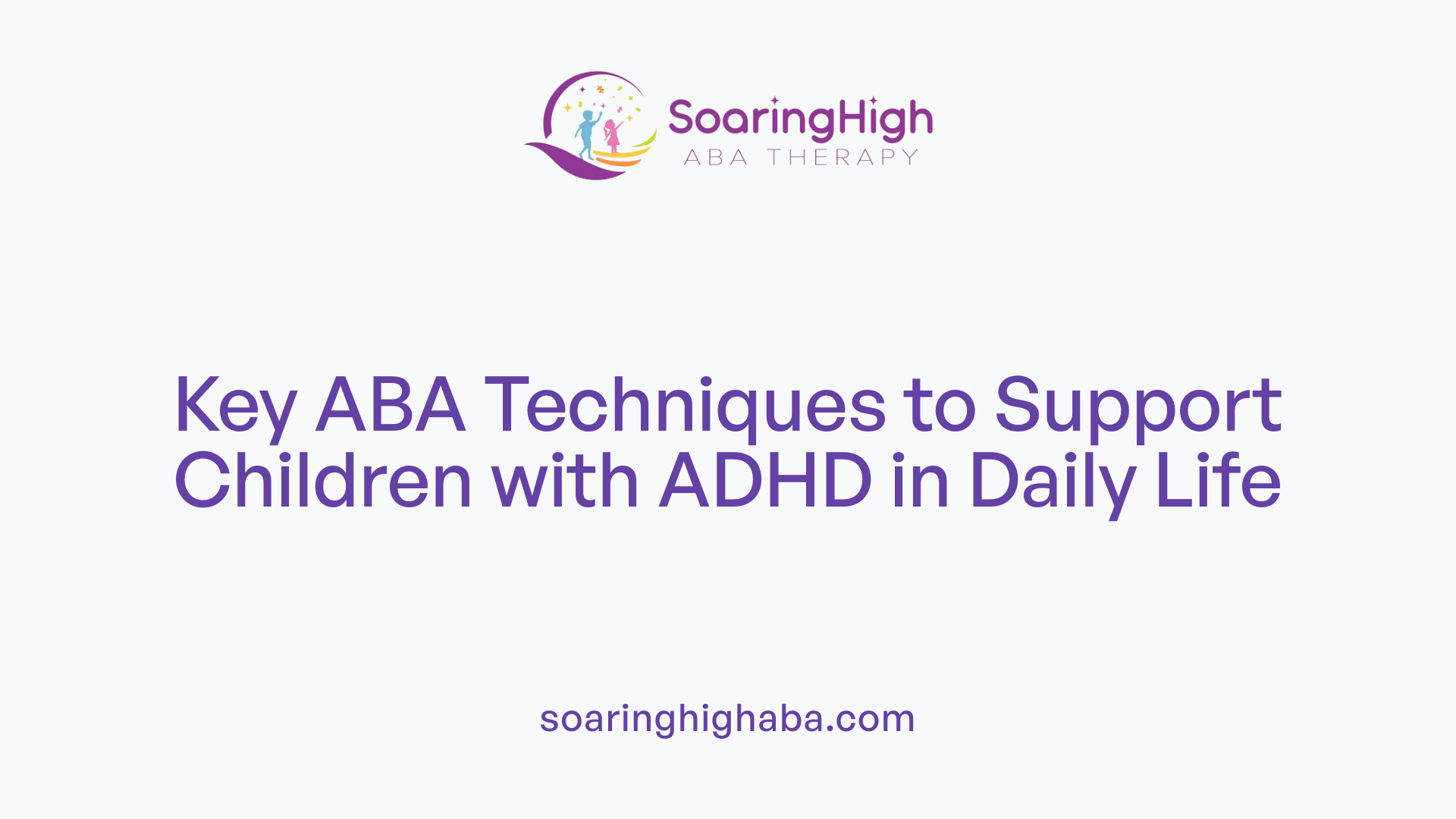 Key ABA Techniques to Support Children with ADHD in Daily Life