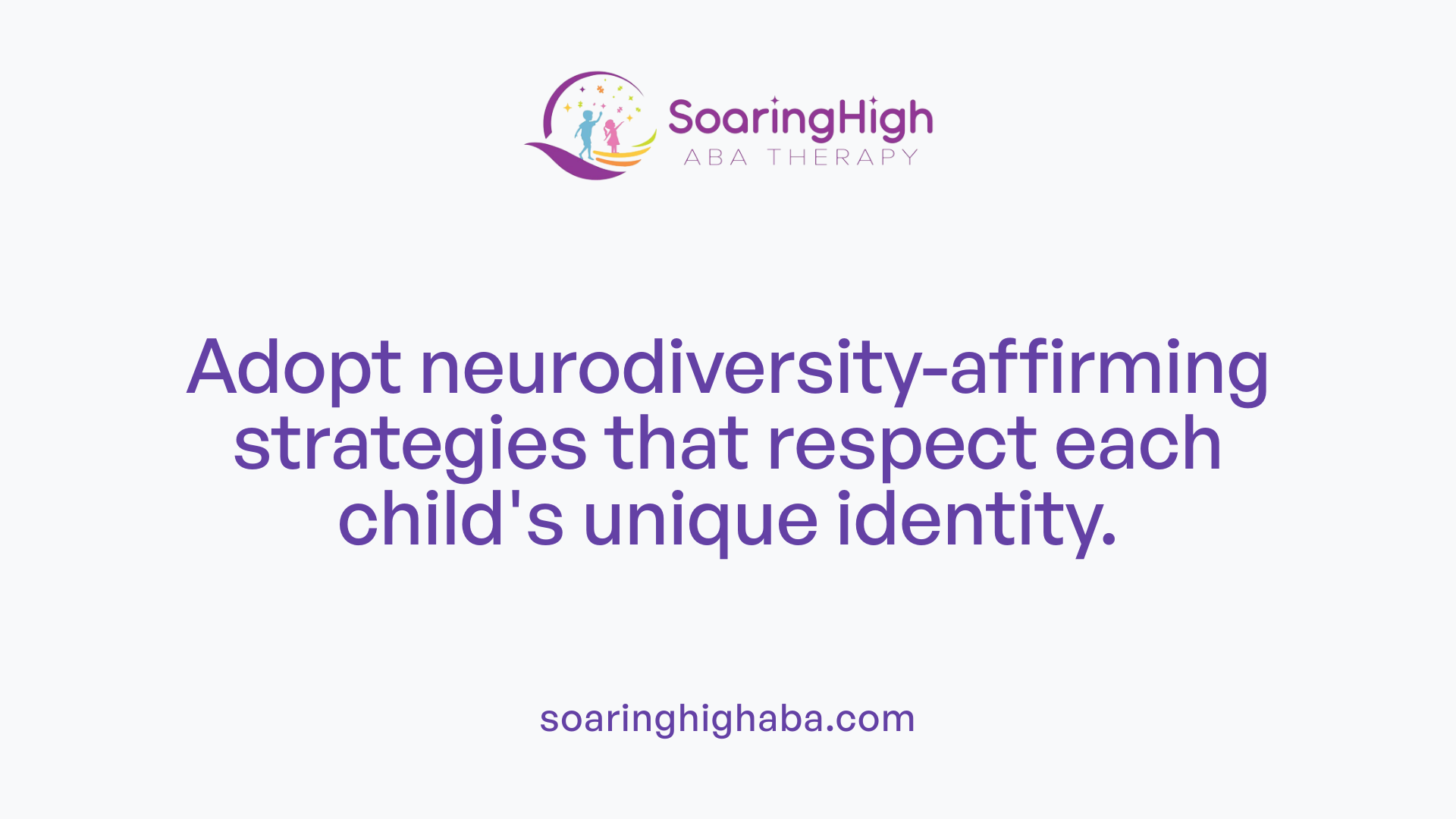 Adopt neurodiversity-affirming strategies that respect each child's unique identity.
