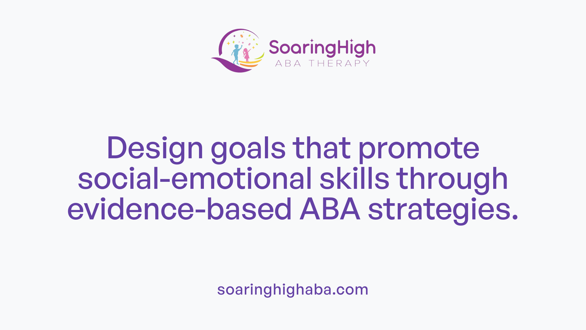 Design goals that promote social-emotional skills through evidence-based ABA strategies.