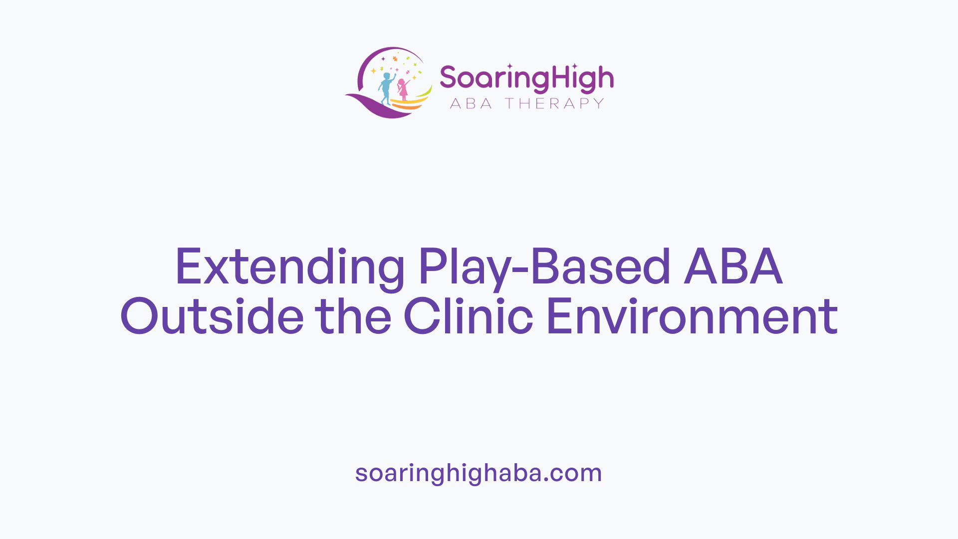 Extending Play-Based ABA Outside the Clinic Environment