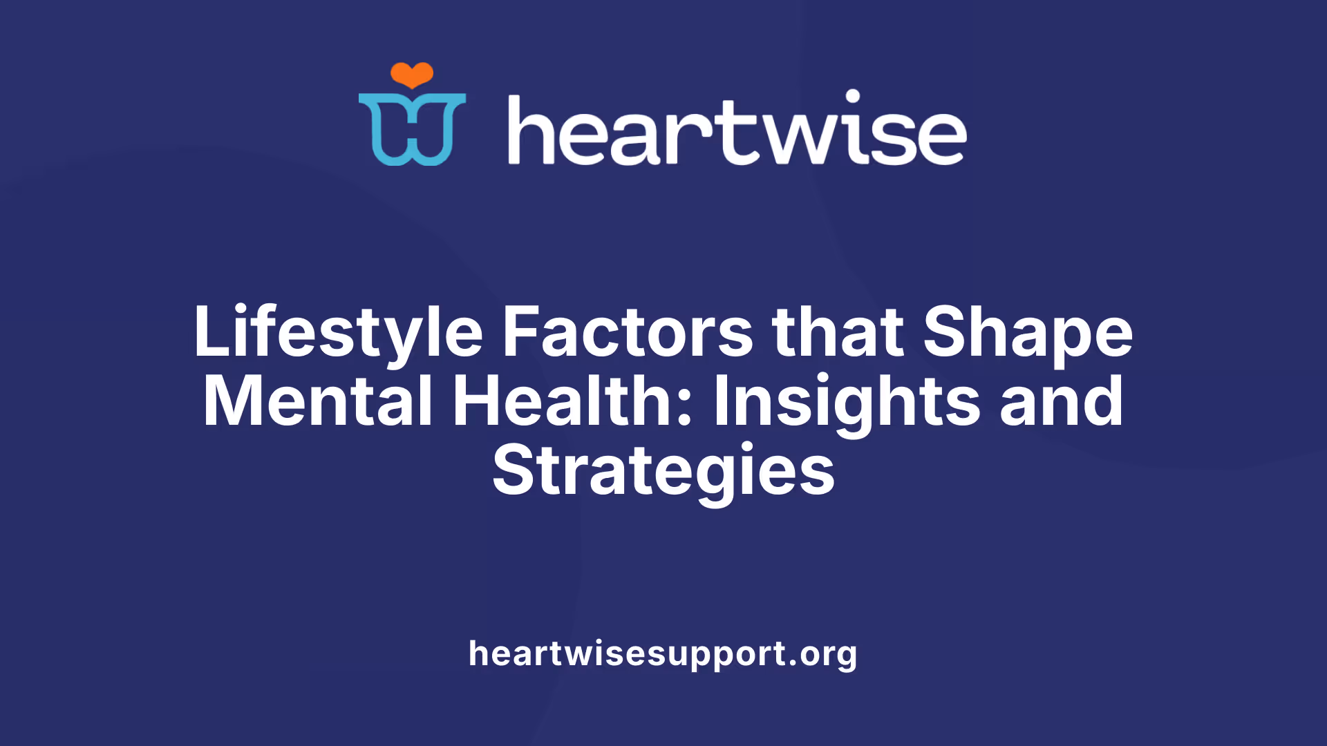 Lifestyle Factors that Shape Mental Health: Insights and Strategies