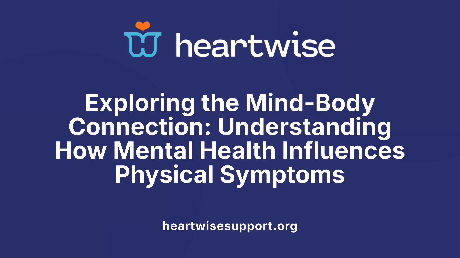 Exploring the Mind-Body Connection: Understanding How Mental Health Influences Physical Symptoms