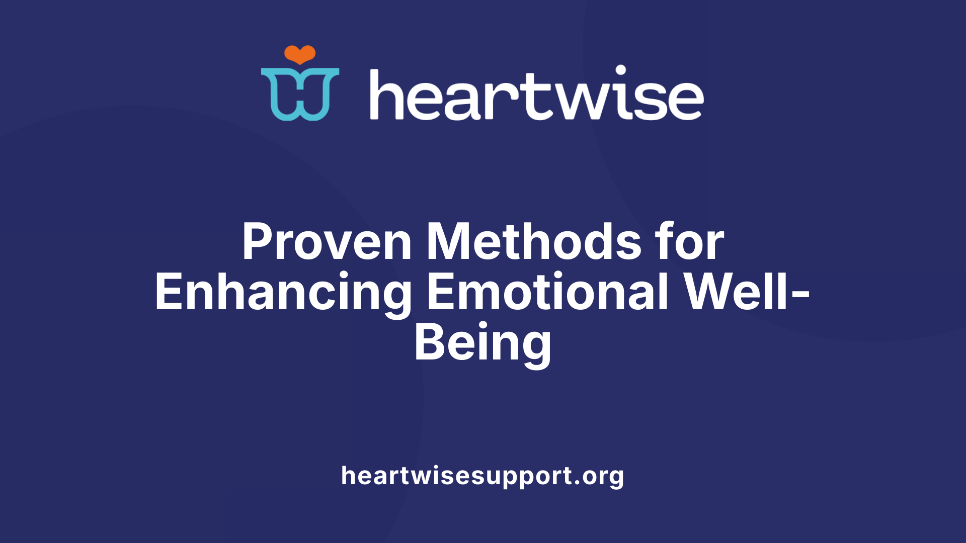 Proven Methods for Enhancing Emotional Well-Being