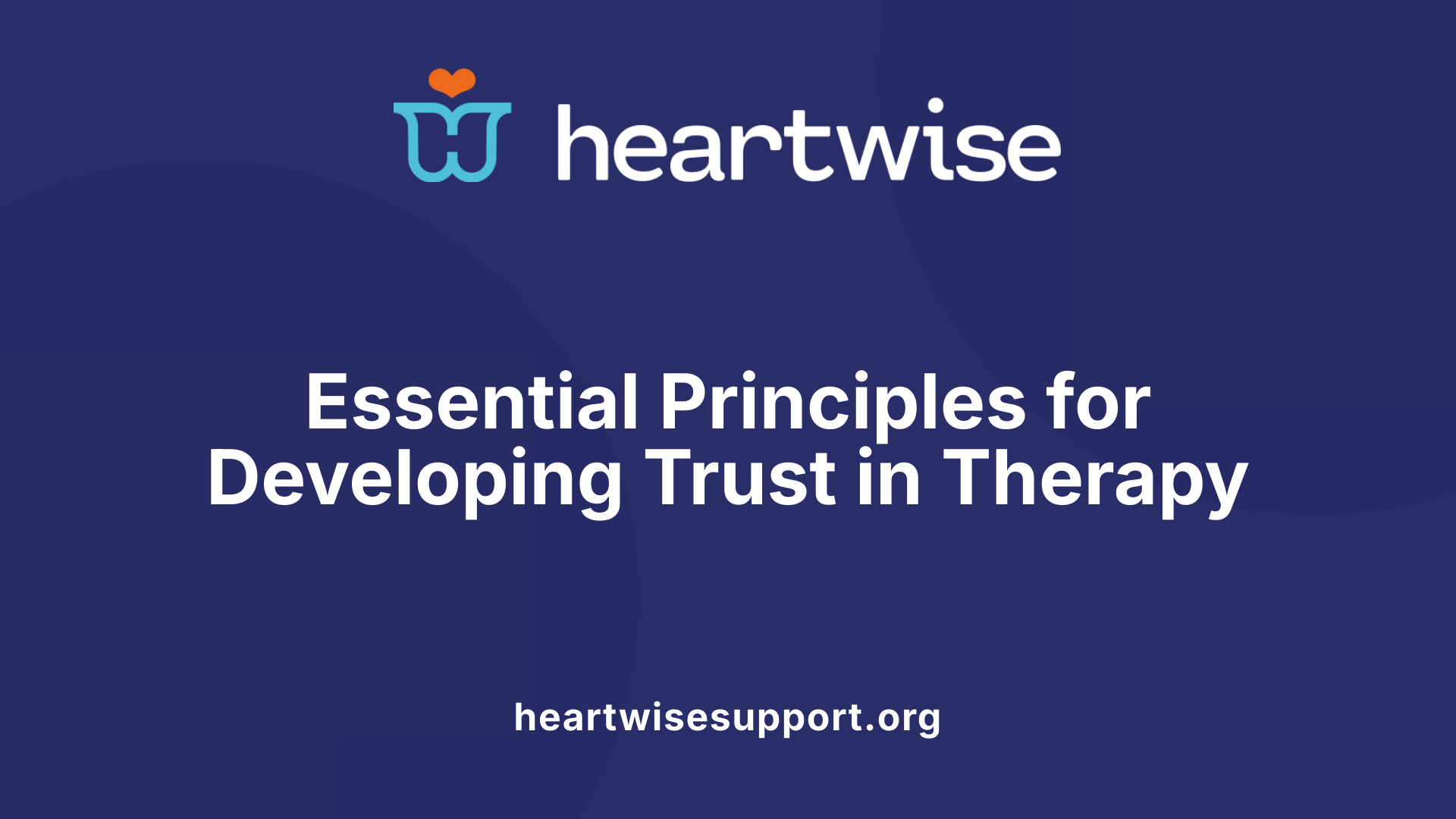 Essential Principles for Developing Trust in Therapy