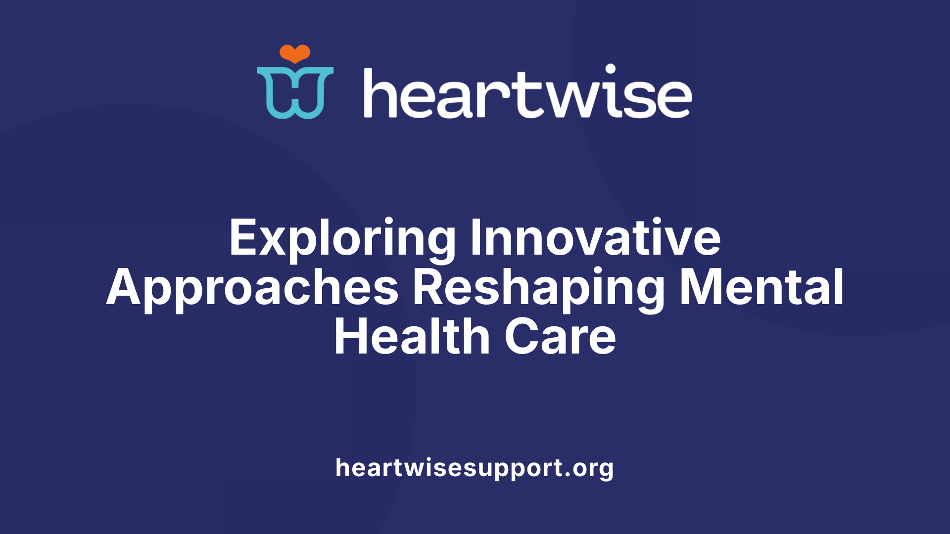 Exploring Innovative Approaches Reshaping Mental Health Care