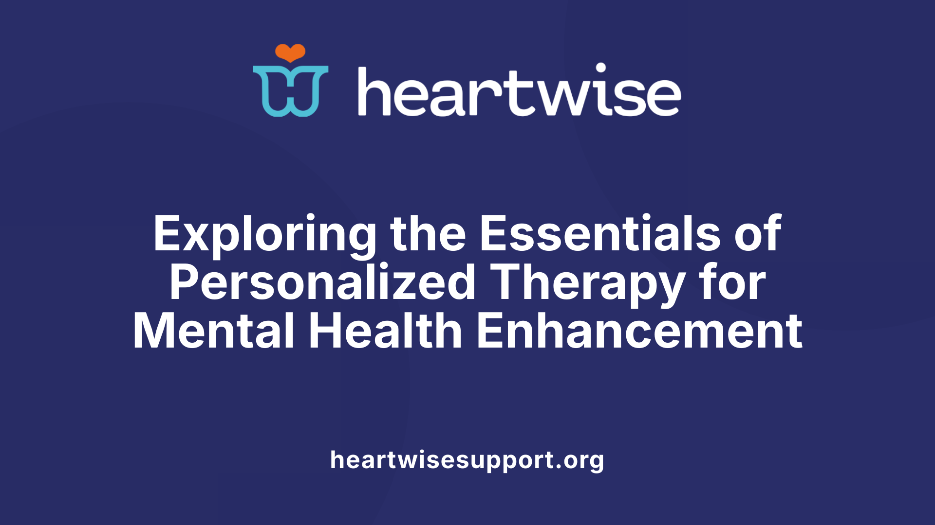 Exploring the Essentials of Personalized Therapy for Mental Health Enhancement