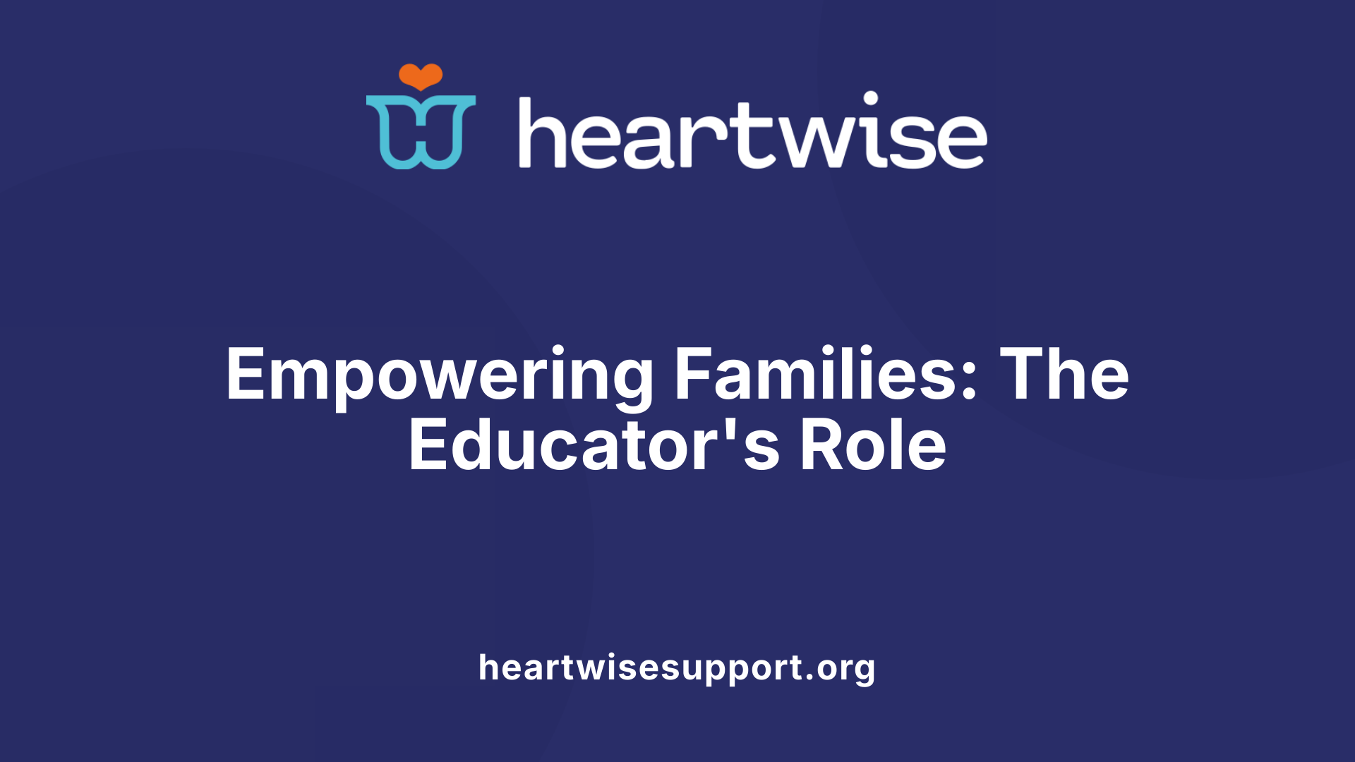 Empowering Families: The Educator's Role