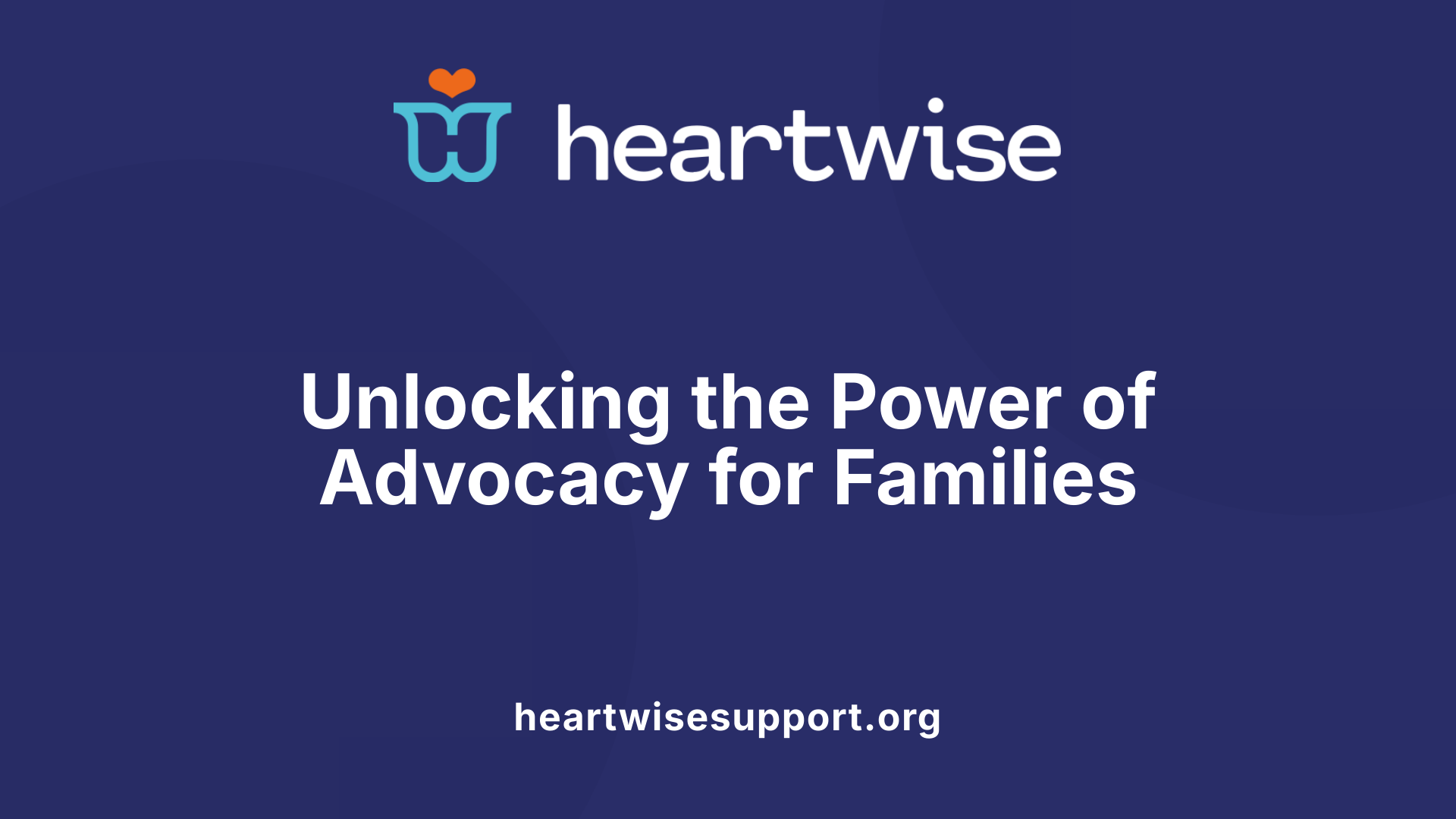 Unlocking the Power of Advocacy for Families