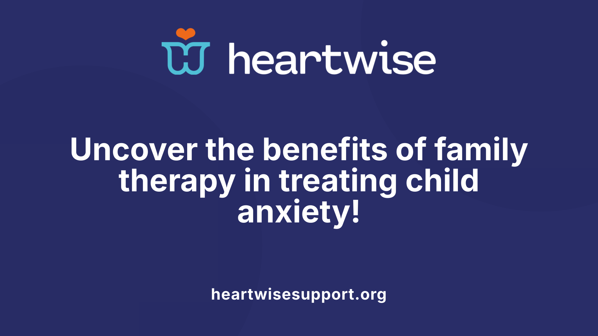 Uncover the benefits of family therapy in treating child anxiety!