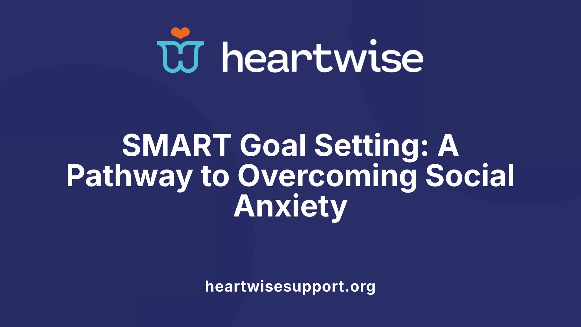 SMART Goal Setting: A Pathway to Overcoming Social Anxiety