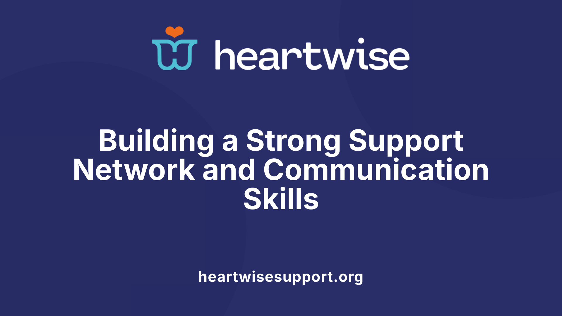 Building a Strong Support Network and Communication Skills