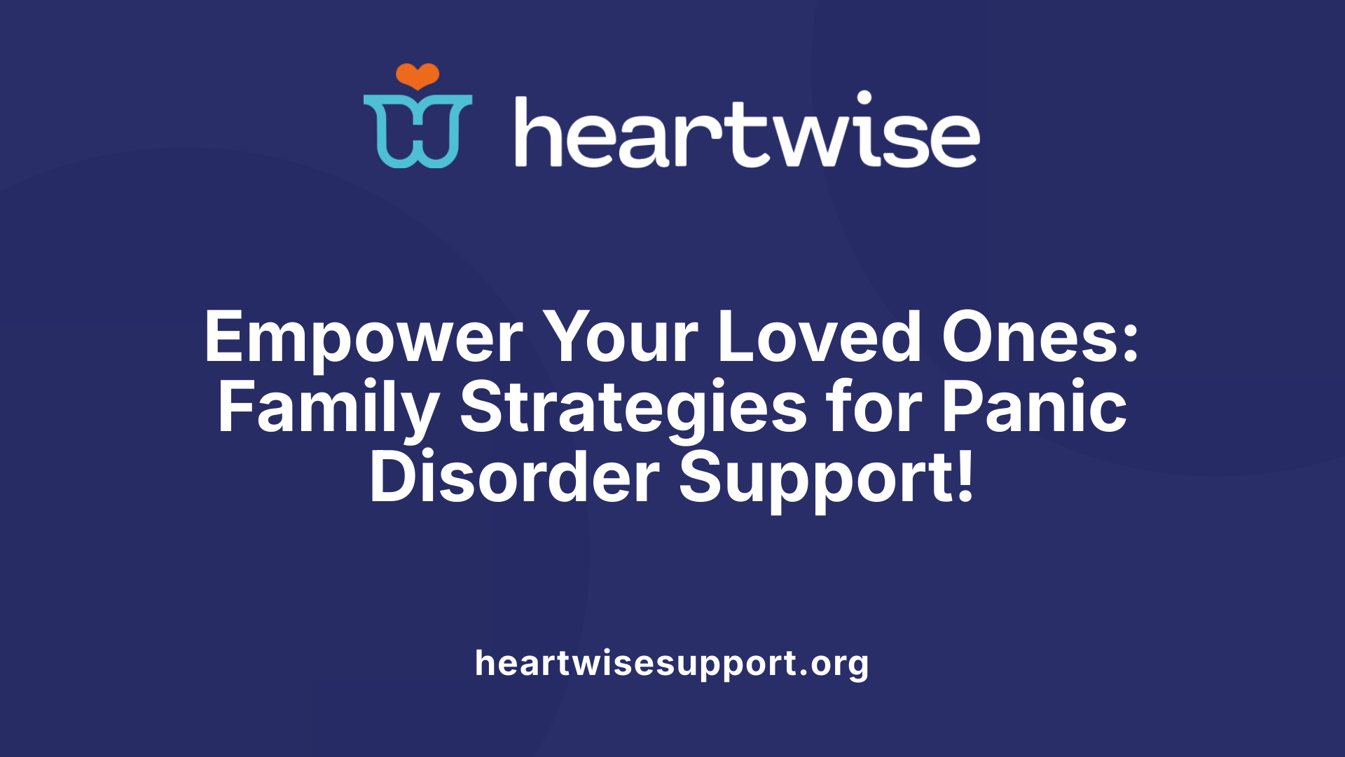 Empower Your Loved Ones: Family Strategies for Panic Disorder Support!