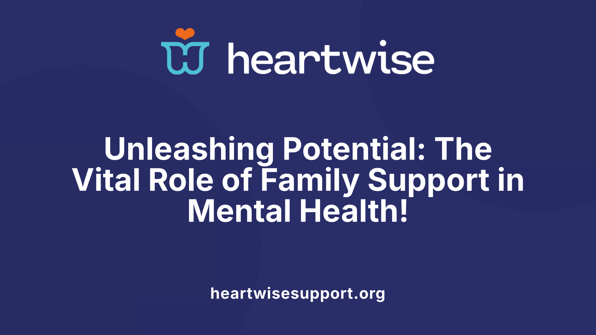 Unleashing Potential: The Vital Role of Family Support in Mental Health!