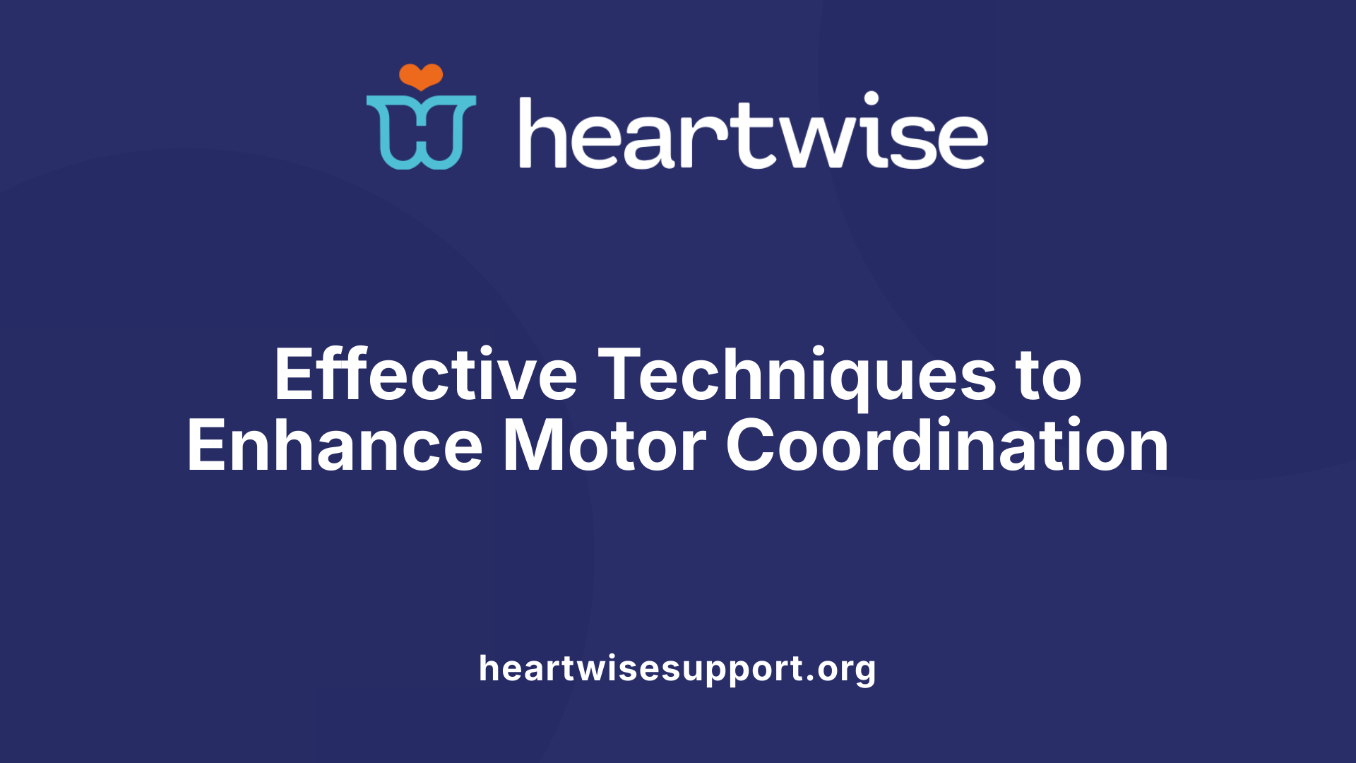 Effective Techniques to Enhance Motor Coordination