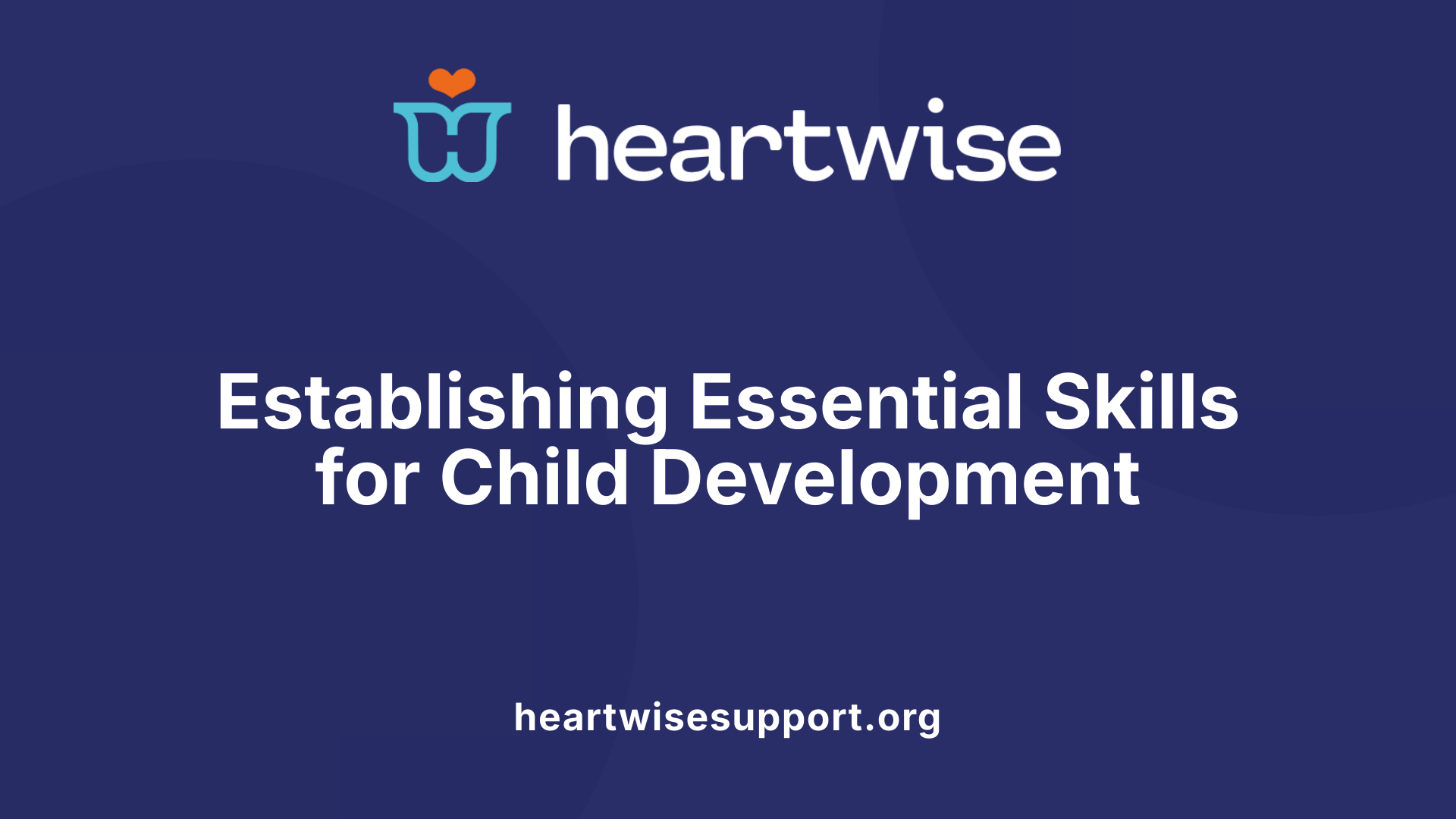 Establishing Essential Skills for Child Development