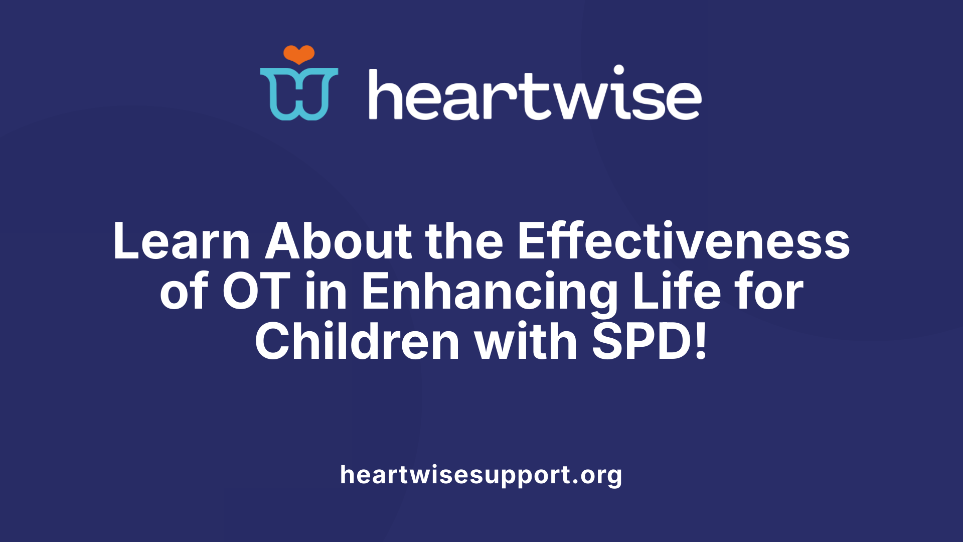 Learn About the Effectiveness of OT in Enhancing Life for Children with SPD!