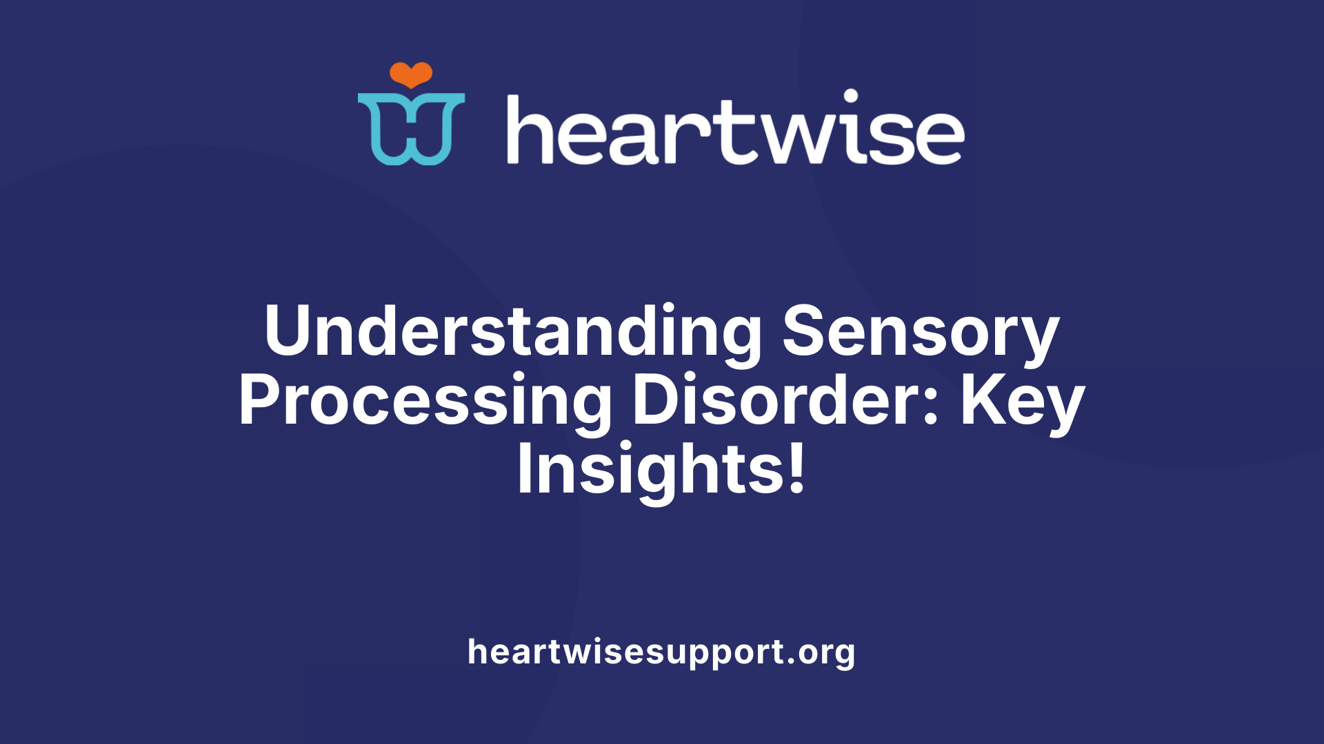 Understanding Sensory Processing Disorder: Key Insights!