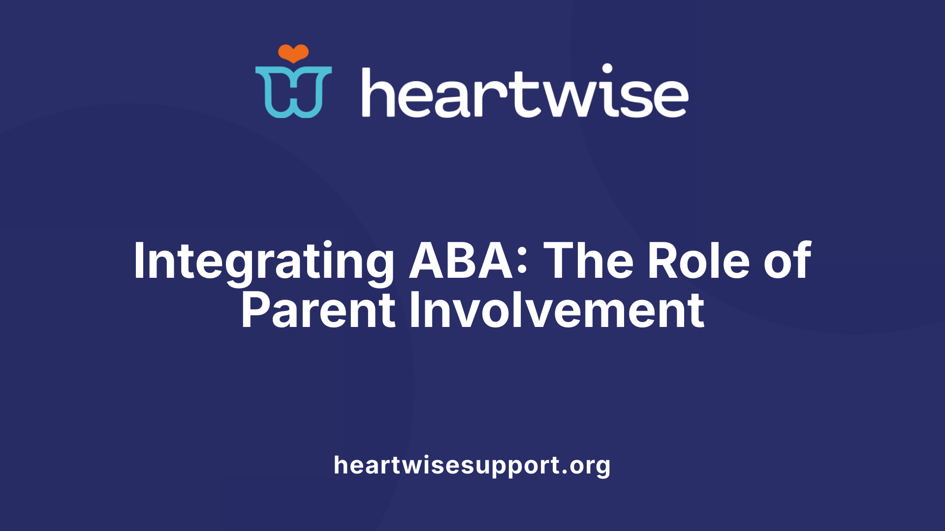Integrating ABA: The Role of Parent Involvement