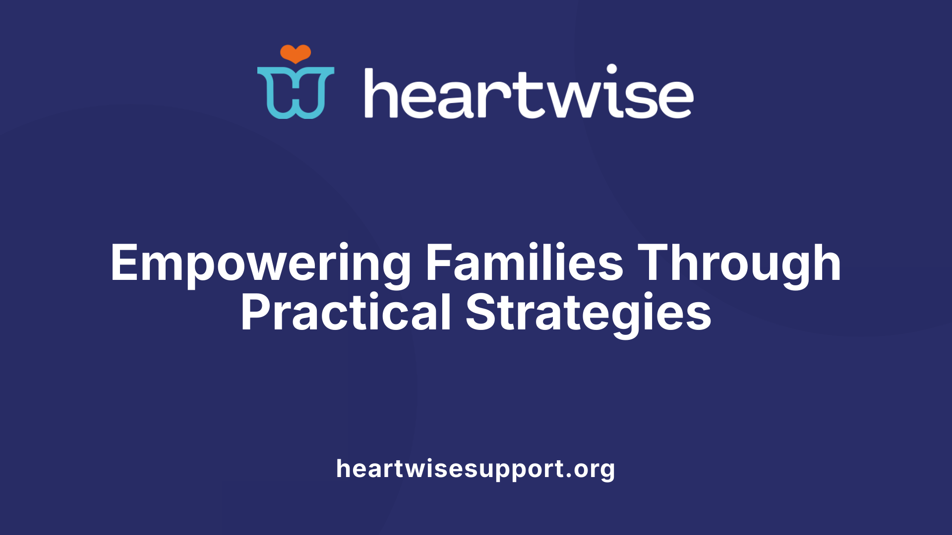 Empowering Families Through Practical Strategies