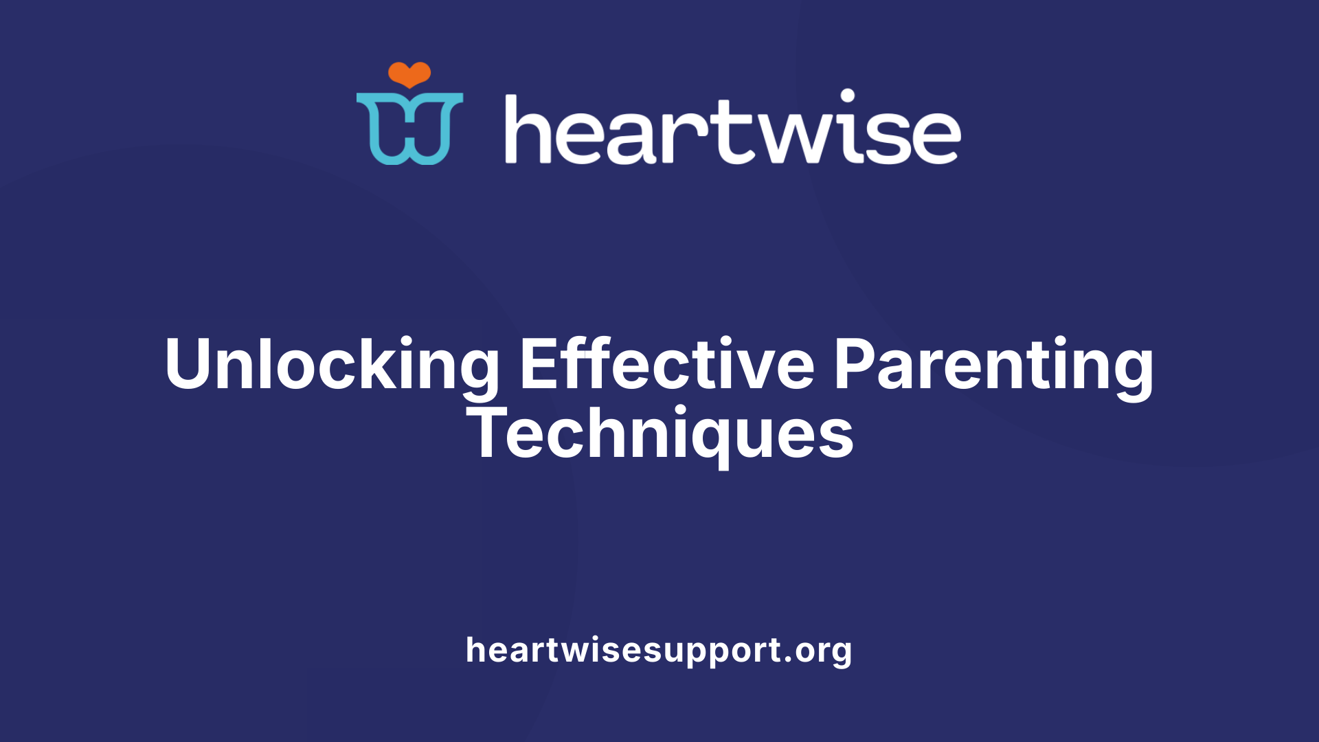 Unlocking Effective Parenting Techniques