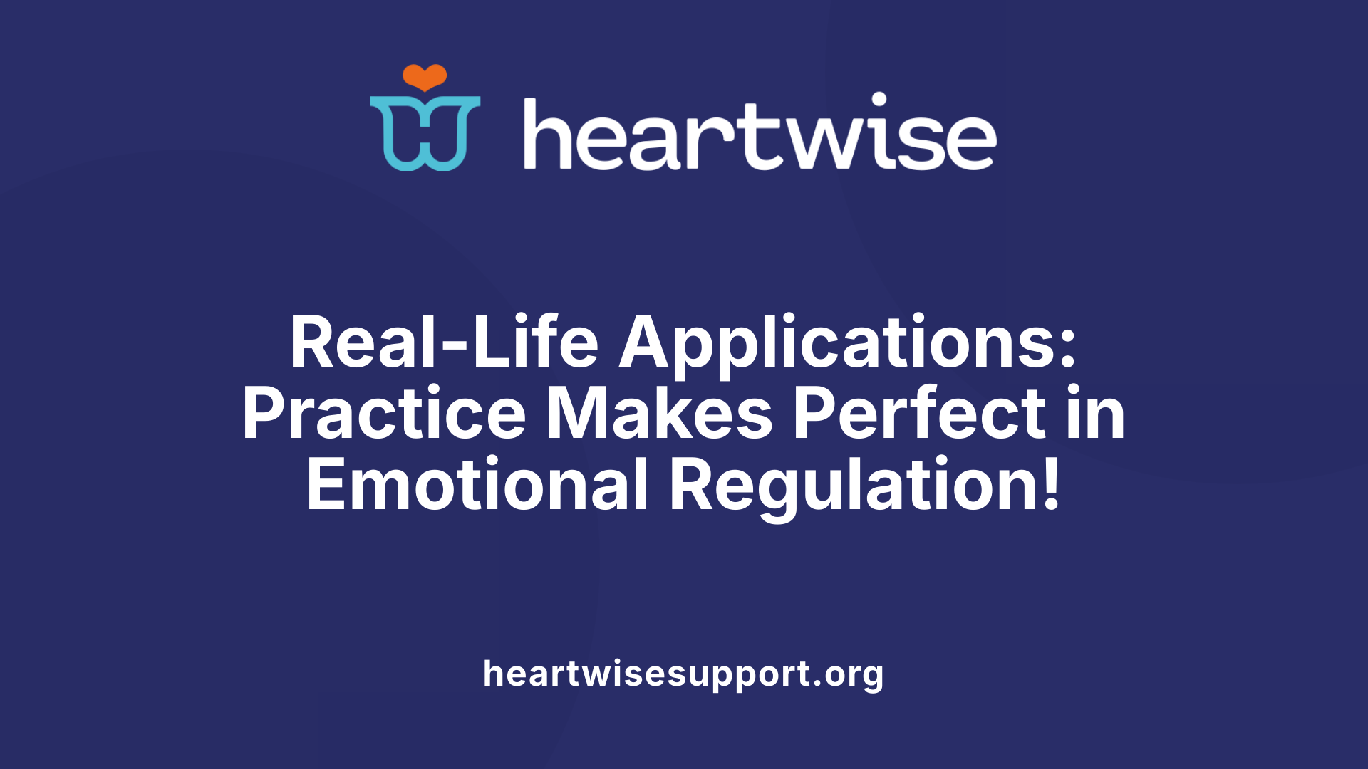 Real-Life Applications: Practice Makes Perfect in Emotional Regulation!