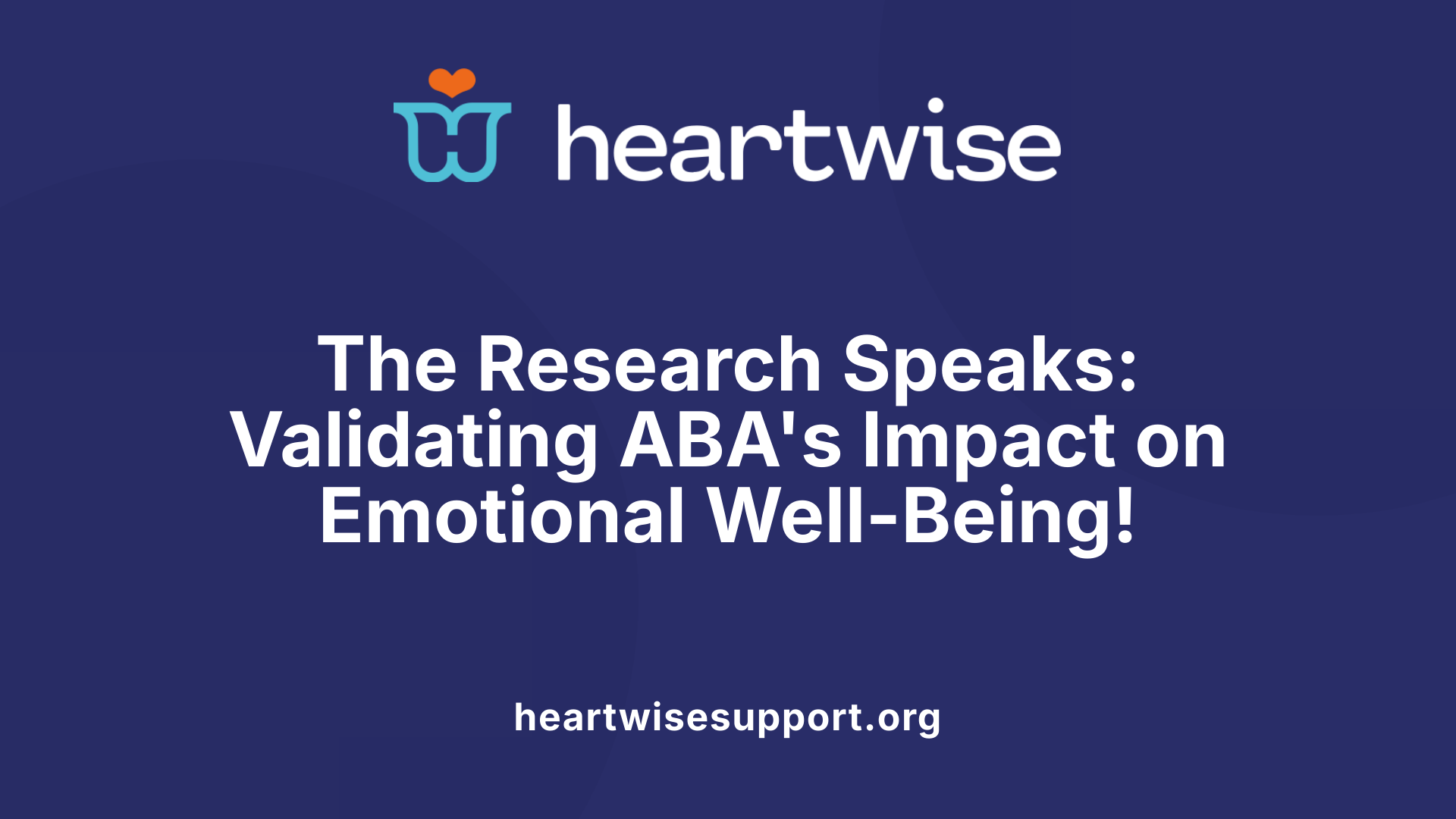 The Research Speaks: Validating ABA's Impact on Emotional Well-Being!