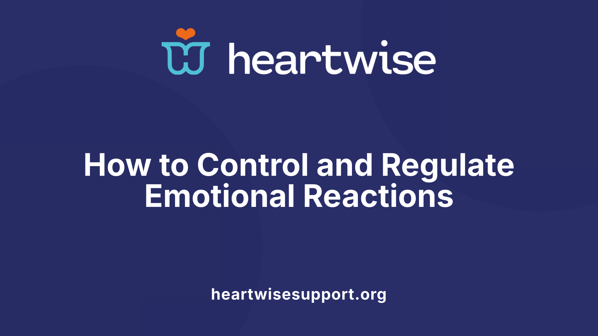 How to Control and Regulate Emotional Reactions