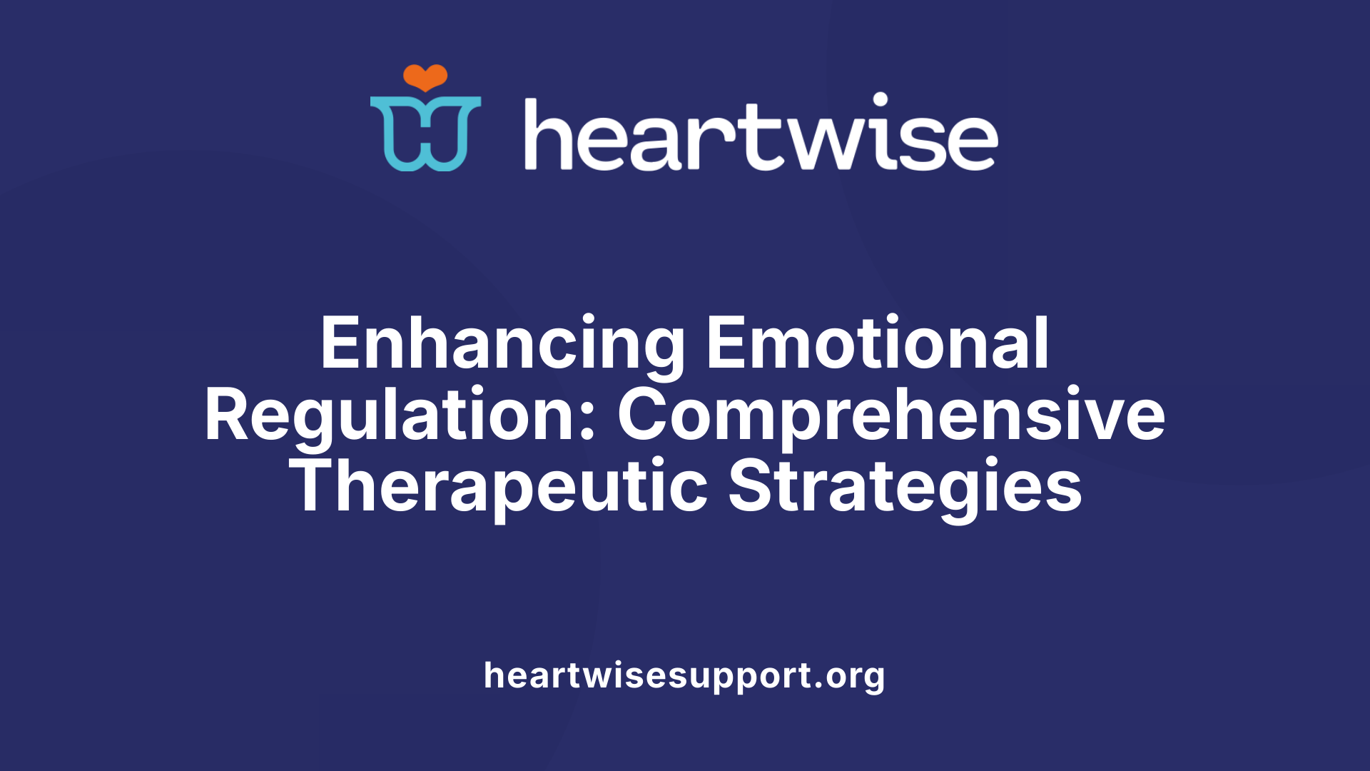 Enhancing Emotional Regulation: Comprehensive Therapeutic Strategies