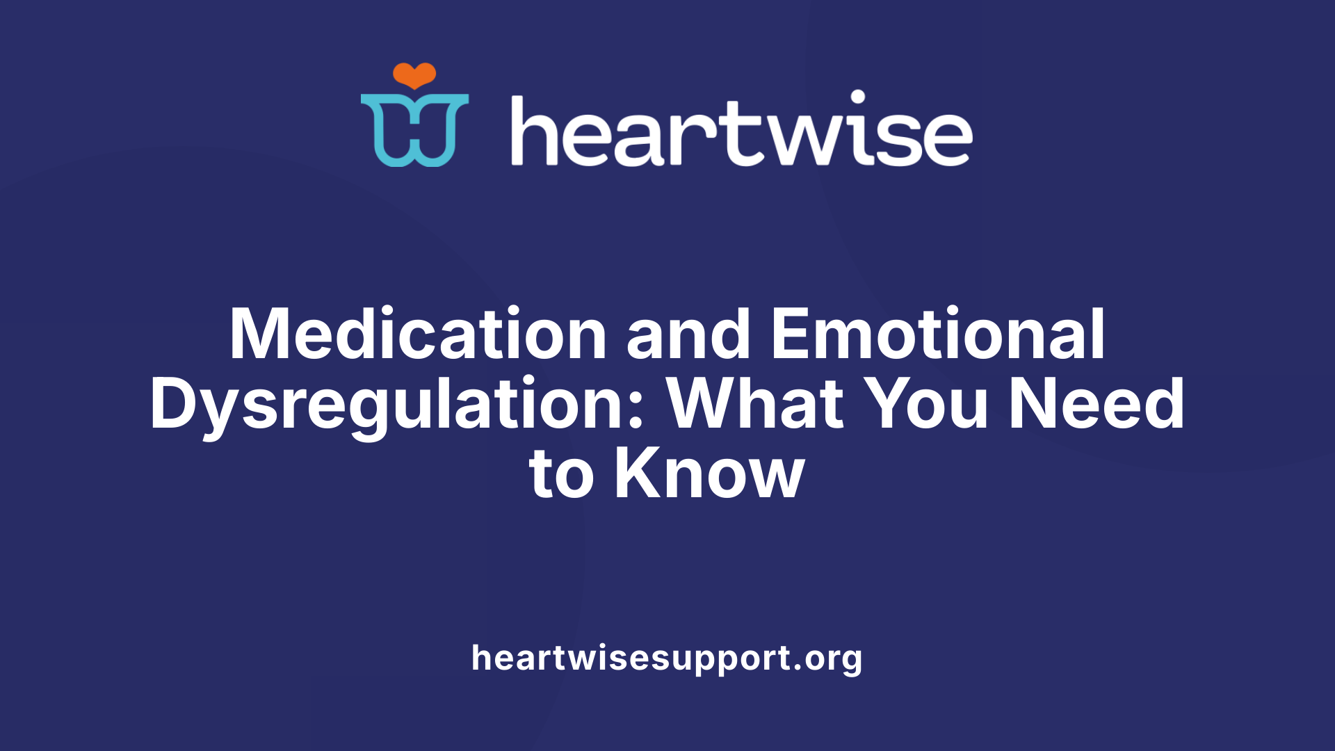 Medication and Emotional Dysregulation: What You Need to Know