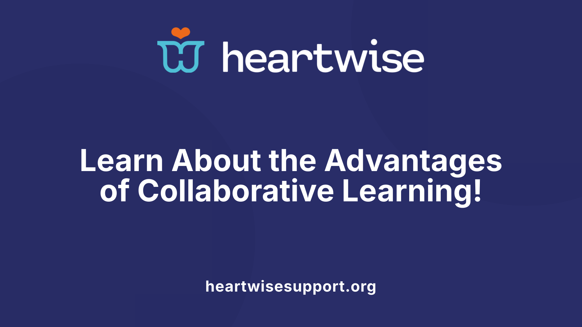 Learn About the Advantages of Collaborative Learning!
