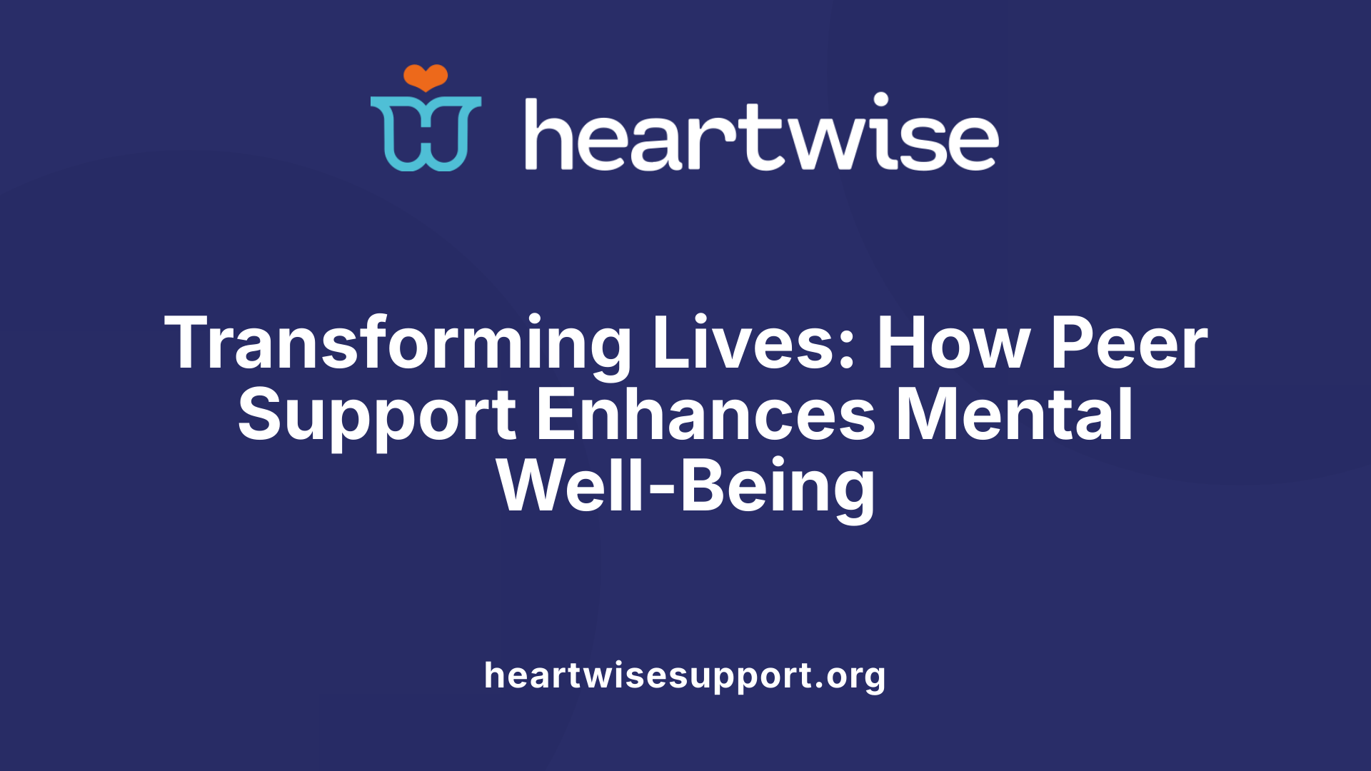 Transforming Lives: How Peer Support Enhances Mental Well-Being