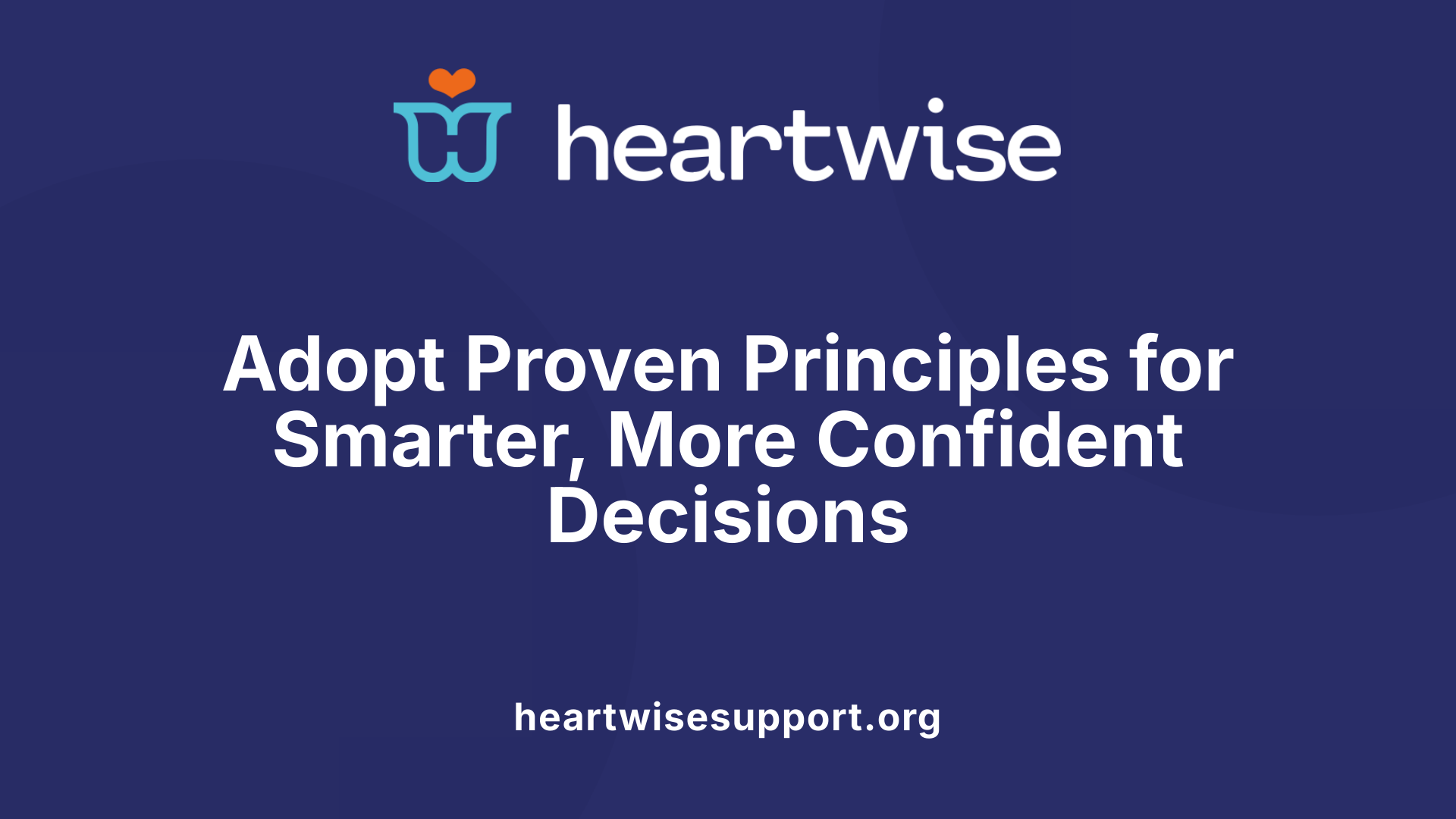 Adopt Proven Principles for Smarter, More Confident Decisions
