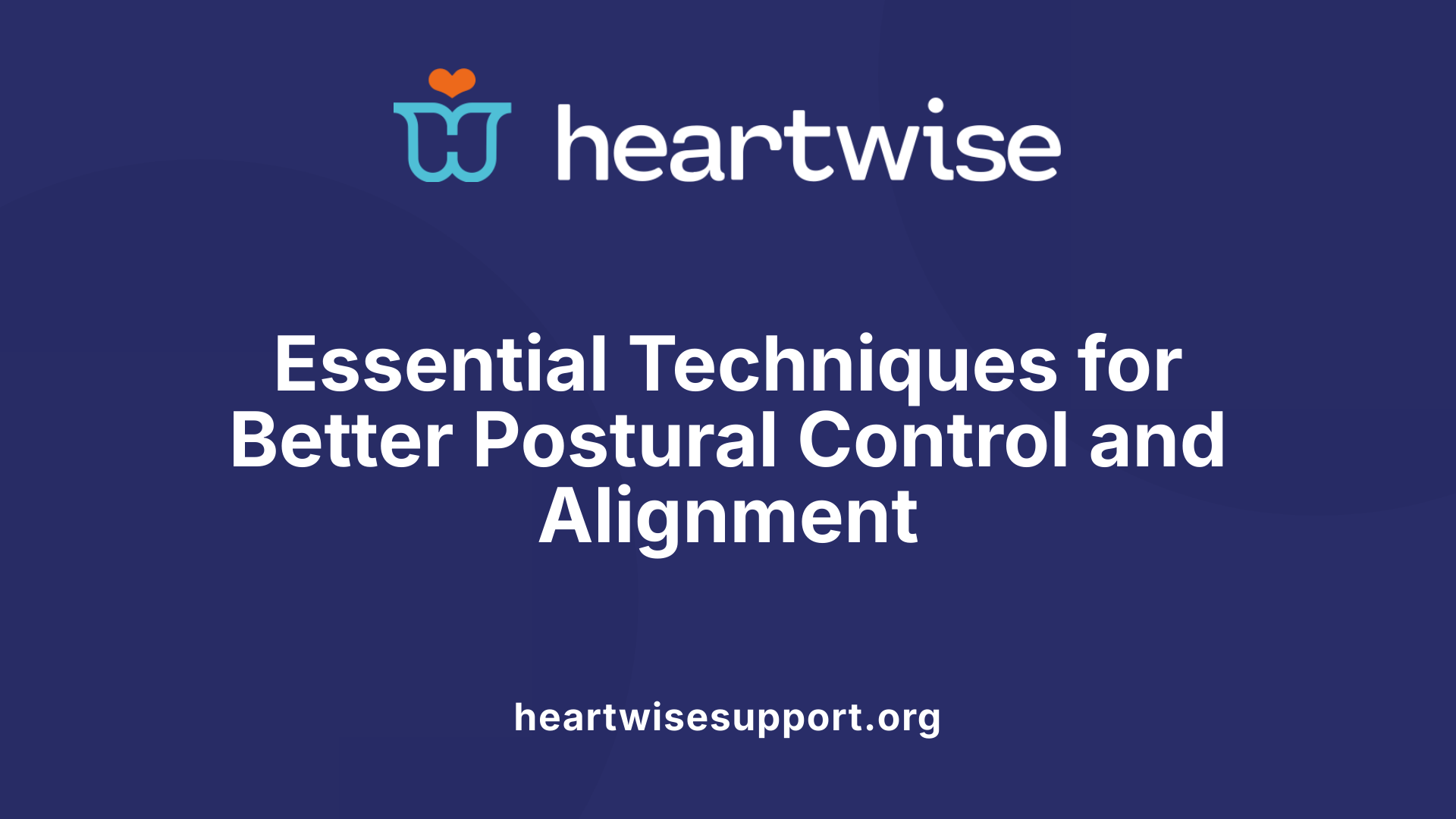 Essential Techniques for Better Postural Control and Alignment