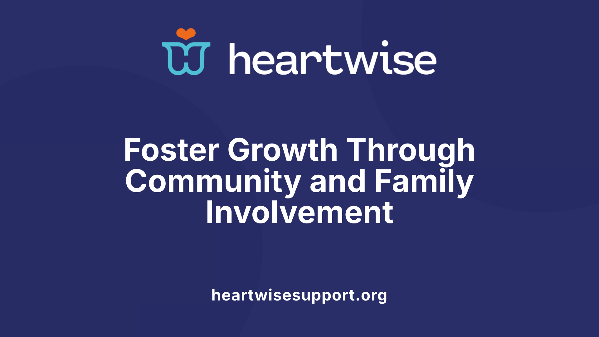 Foster Growth Through Community and Family Involvement