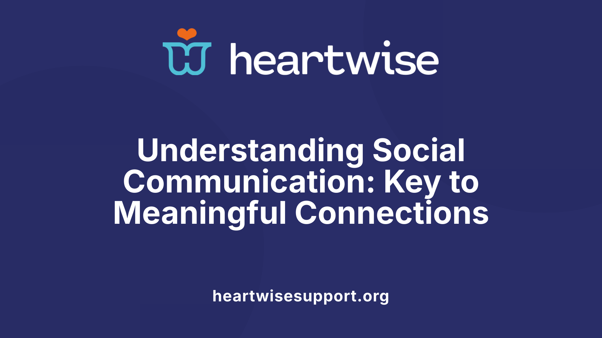 Understanding Social Communication: Key to Meaningful Connections