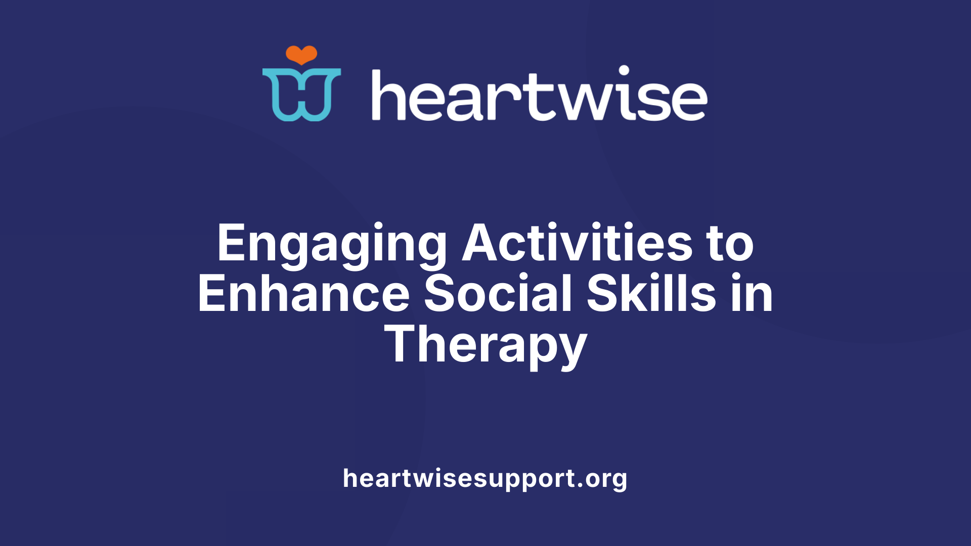 Engaging Activities to Enhance Social Skills in Therapy