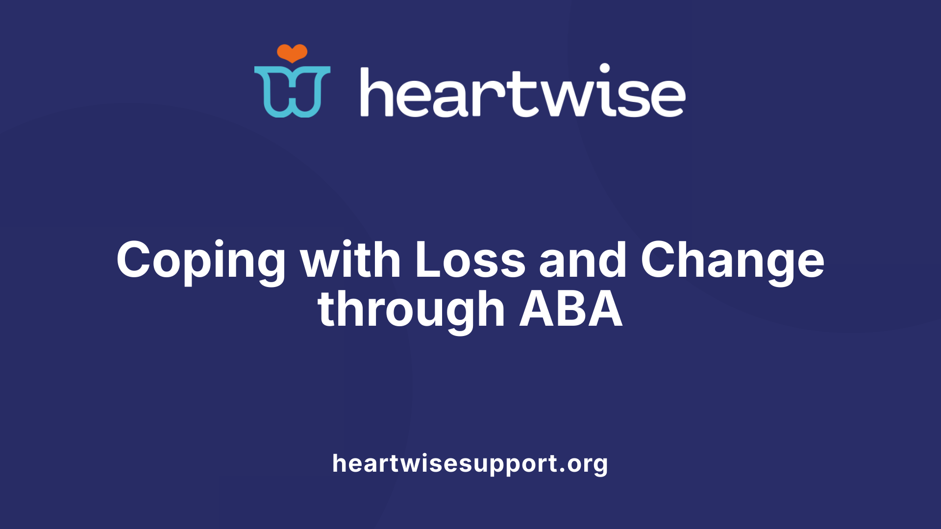 Coping with Loss and Change through ABA