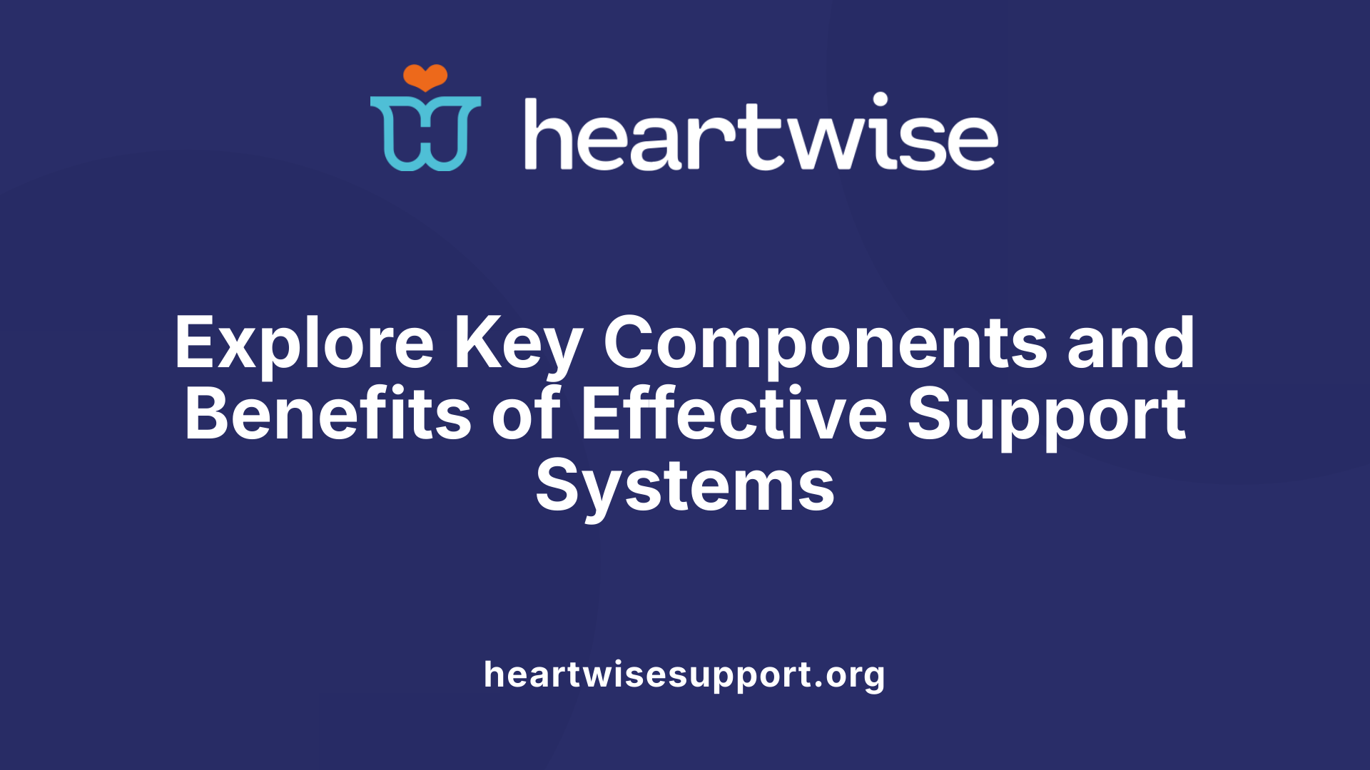Explore Key Components and Benefits of Effective Support Systems