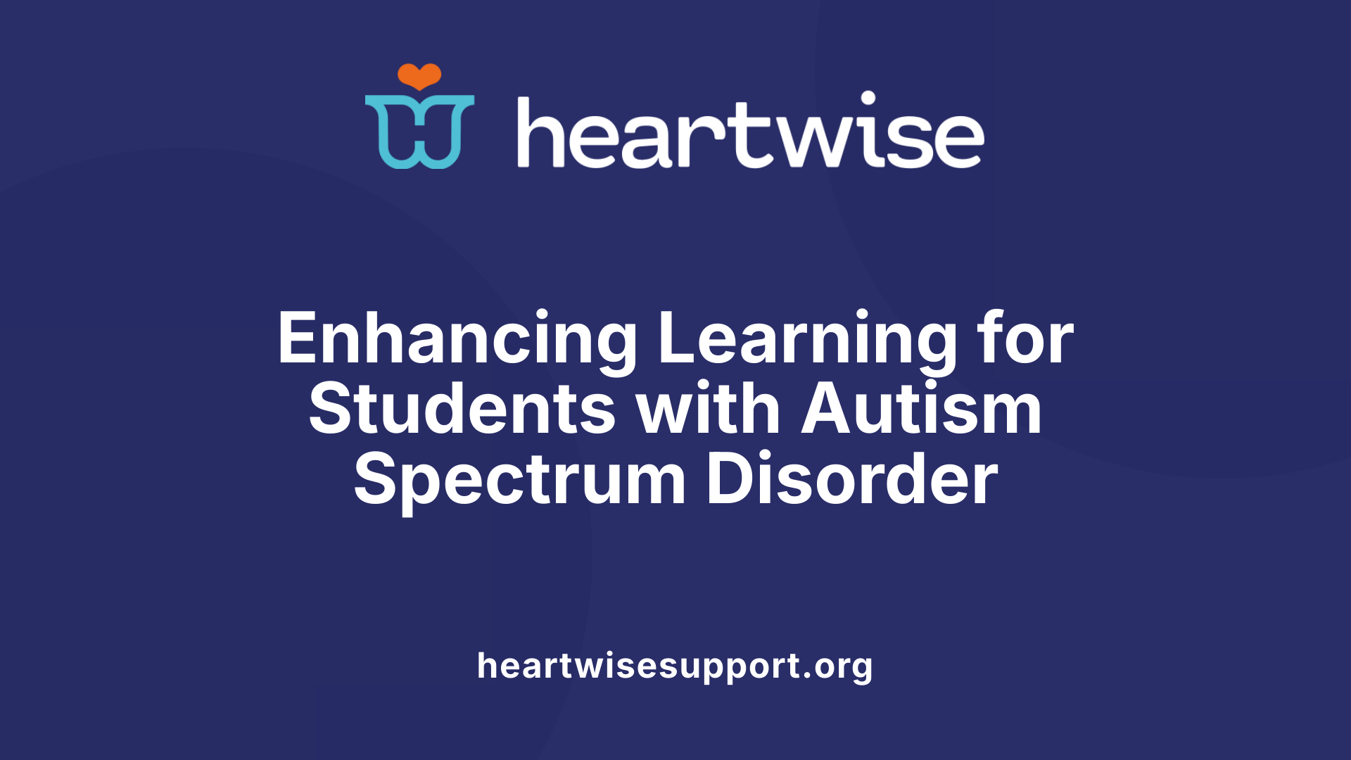 Enhancing Learning for Students with Autism Spectrum Disorder