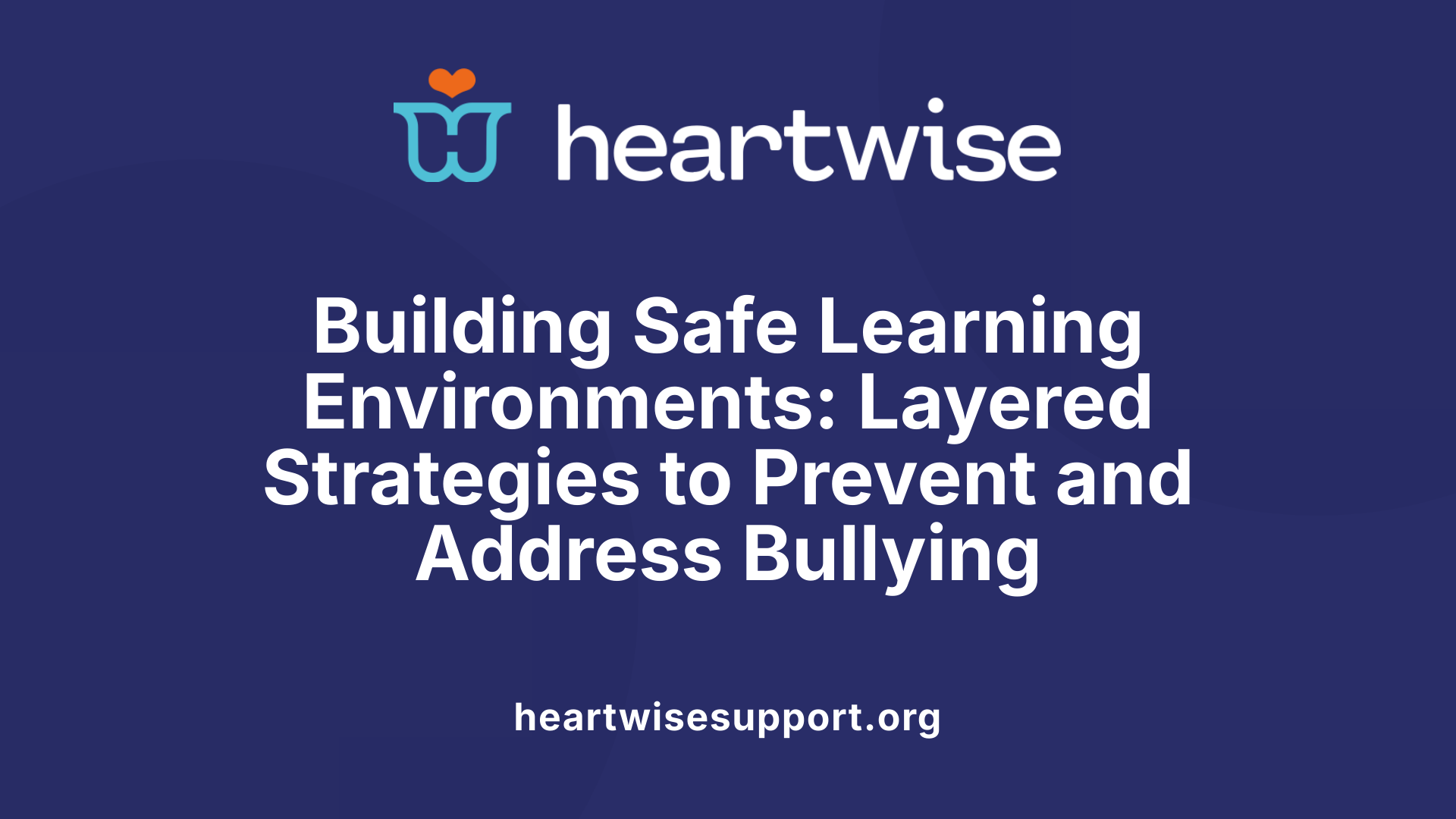 Building Safe Learning Environments: Layered Strategies to Prevent and Address Bullying