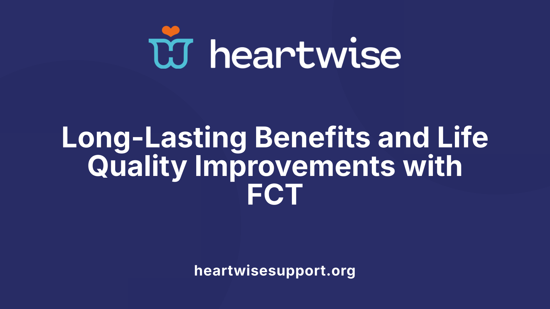 Long-Lasting Benefits and Life Quality Improvements with FCT