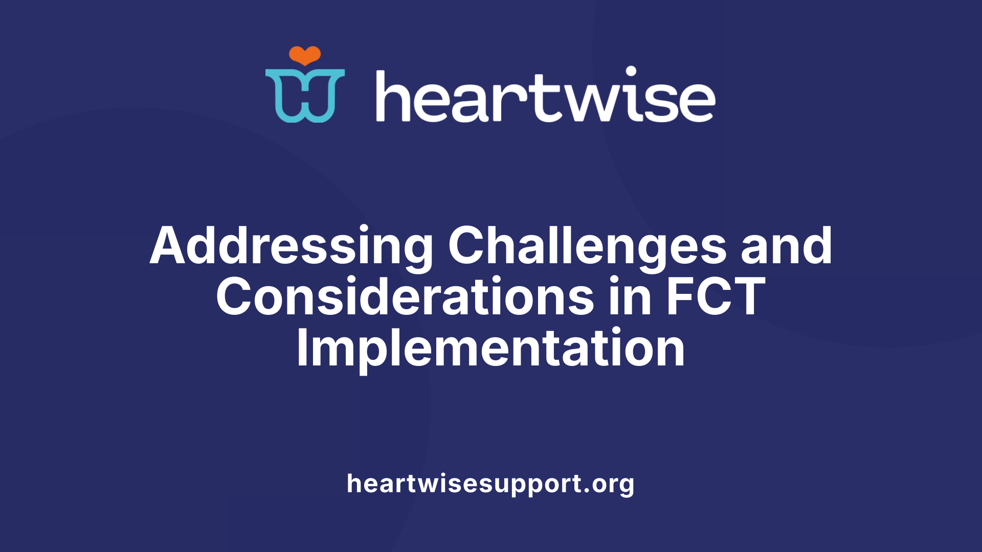Addressing Challenges and Considerations in FCT Implementation