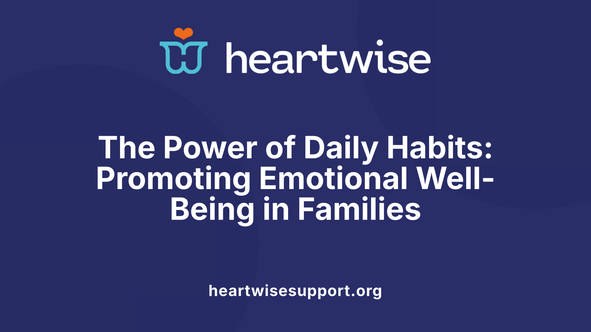 The Power of Daily Habits: Promoting Emotional Well-Being in Families