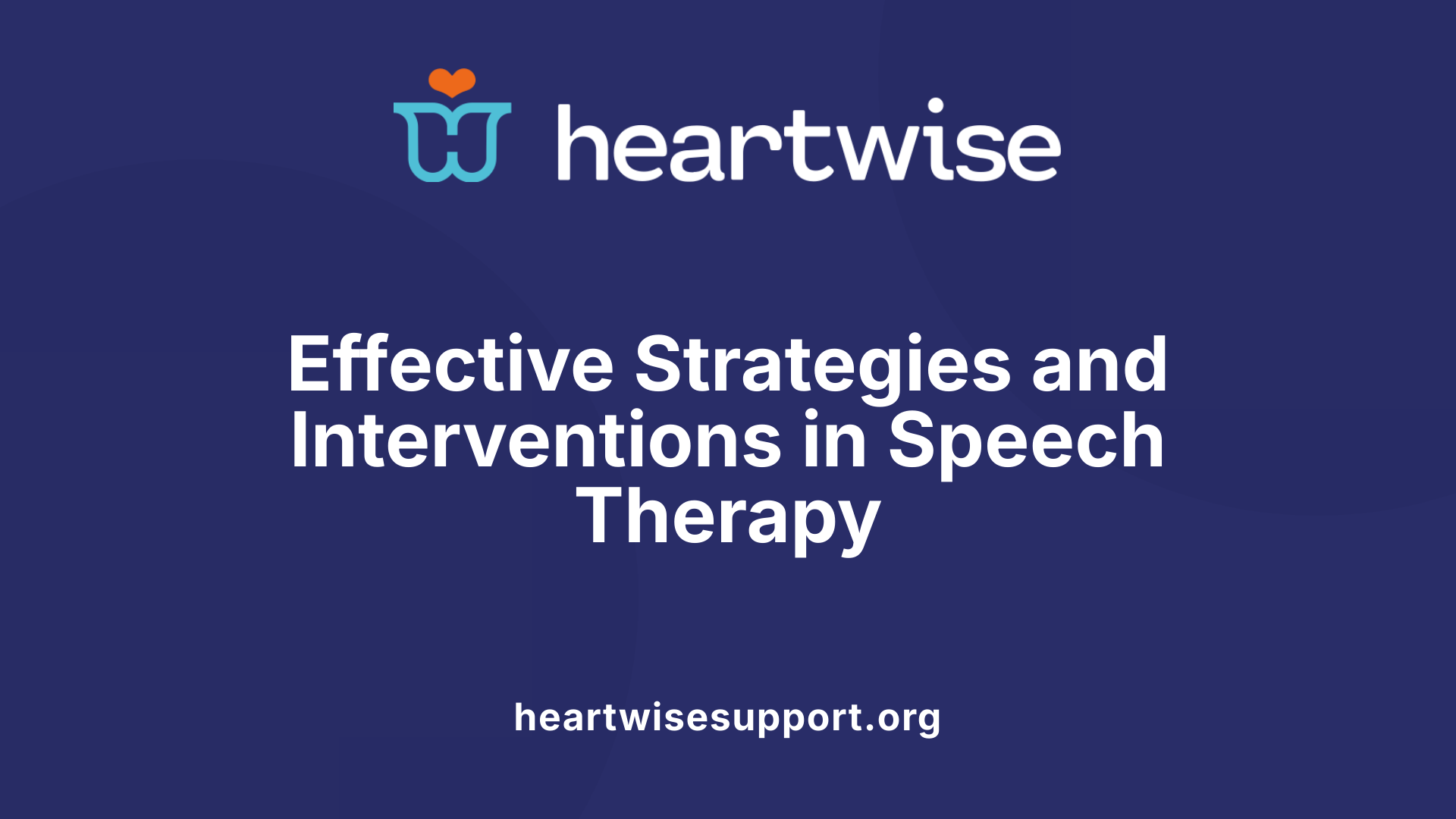 Effective Strategies and Interventions in Speech Therapy