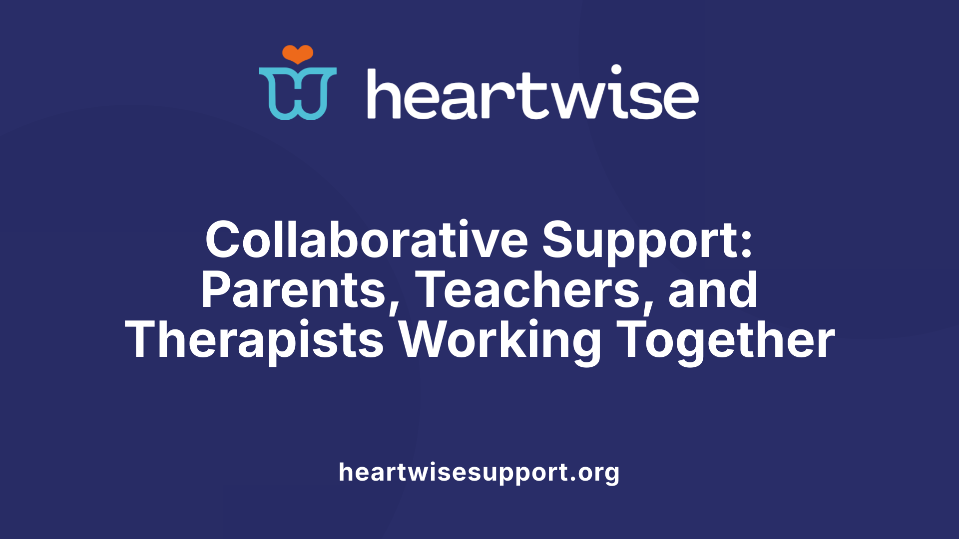 Collaborative Support: Parents, Teachers, and Therapists Working Together