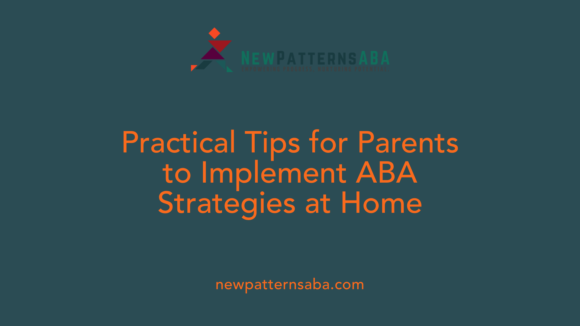 Practical Tips for Parents to Implement ABA Strategies at Home